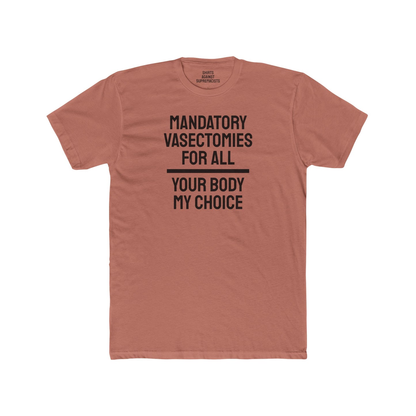Mandatory Vasectomies For All Your Body My Choice - Unisex Cotton Crew Tee