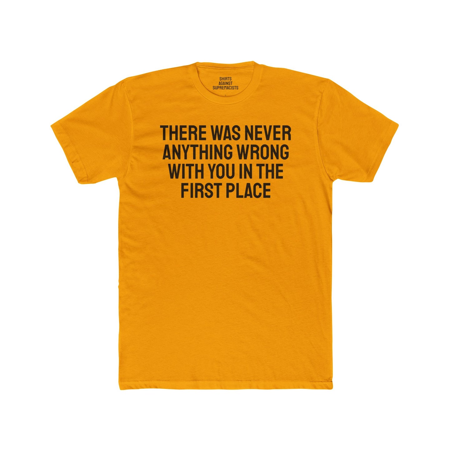 There Was Never Anything Wrong With You In The First Place - Unisex Cotton Crew Tee
