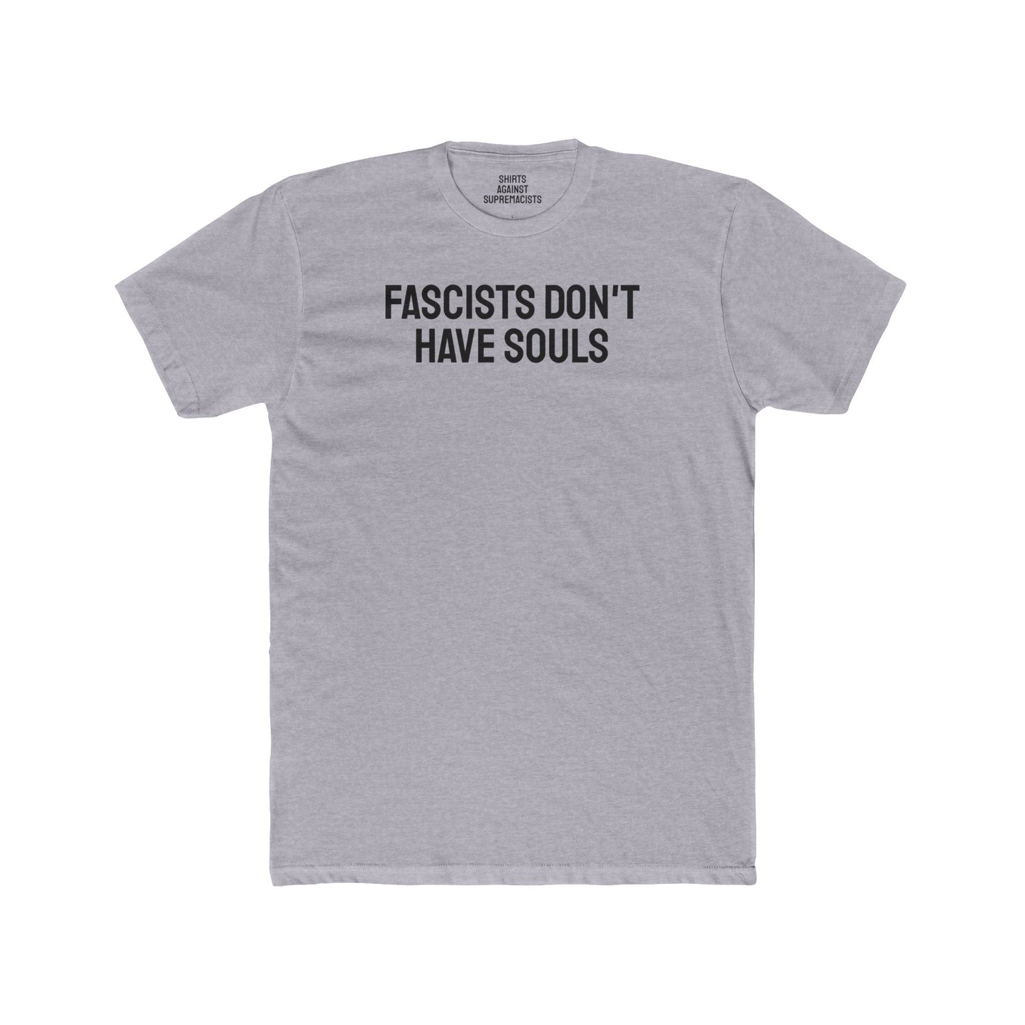 Fascists Don't Have Souls - Unisex Cotton Crew Tee