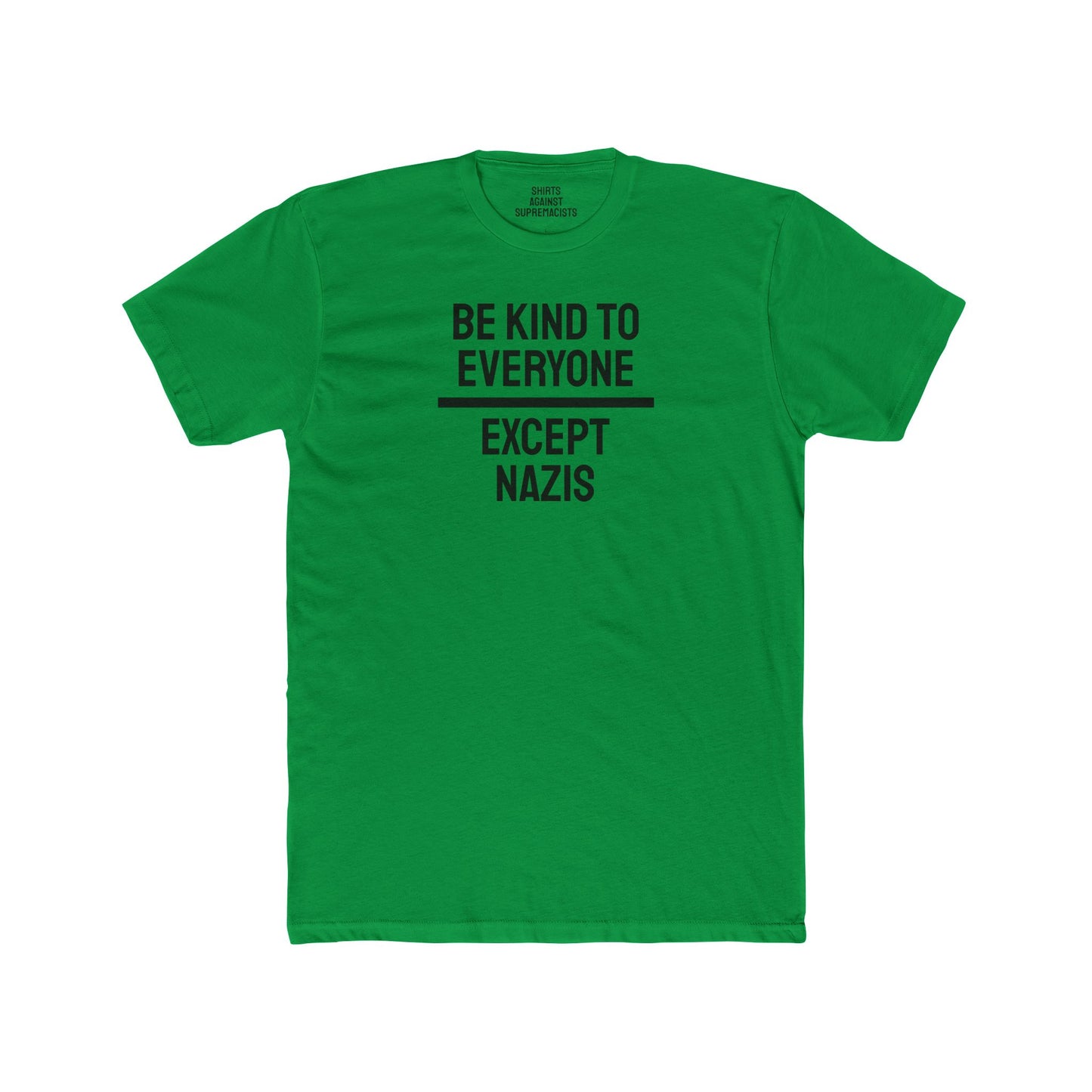 Be Kind To Everyone Except Nazis - Unisex Cotton Crew Tee