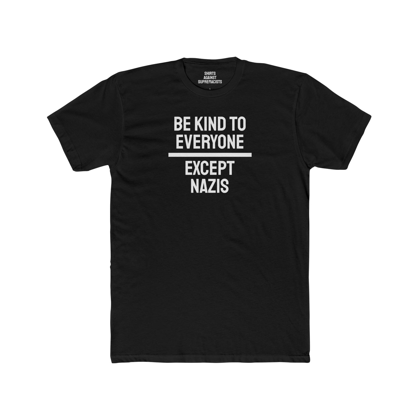 Be Kind To Everyone Except Nazis - Unisex Cotton Crew Tee
