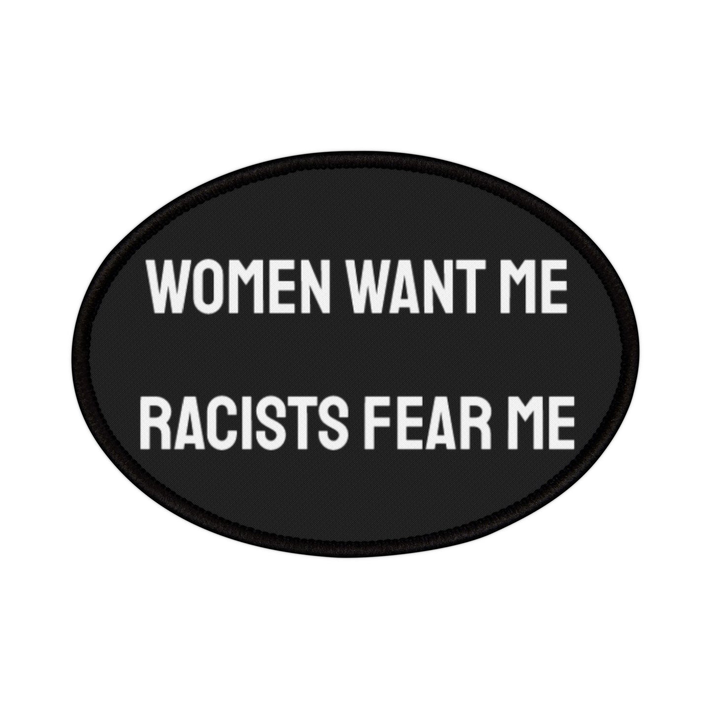 Women Want Me Racists Fear Me - Iron-On Patch