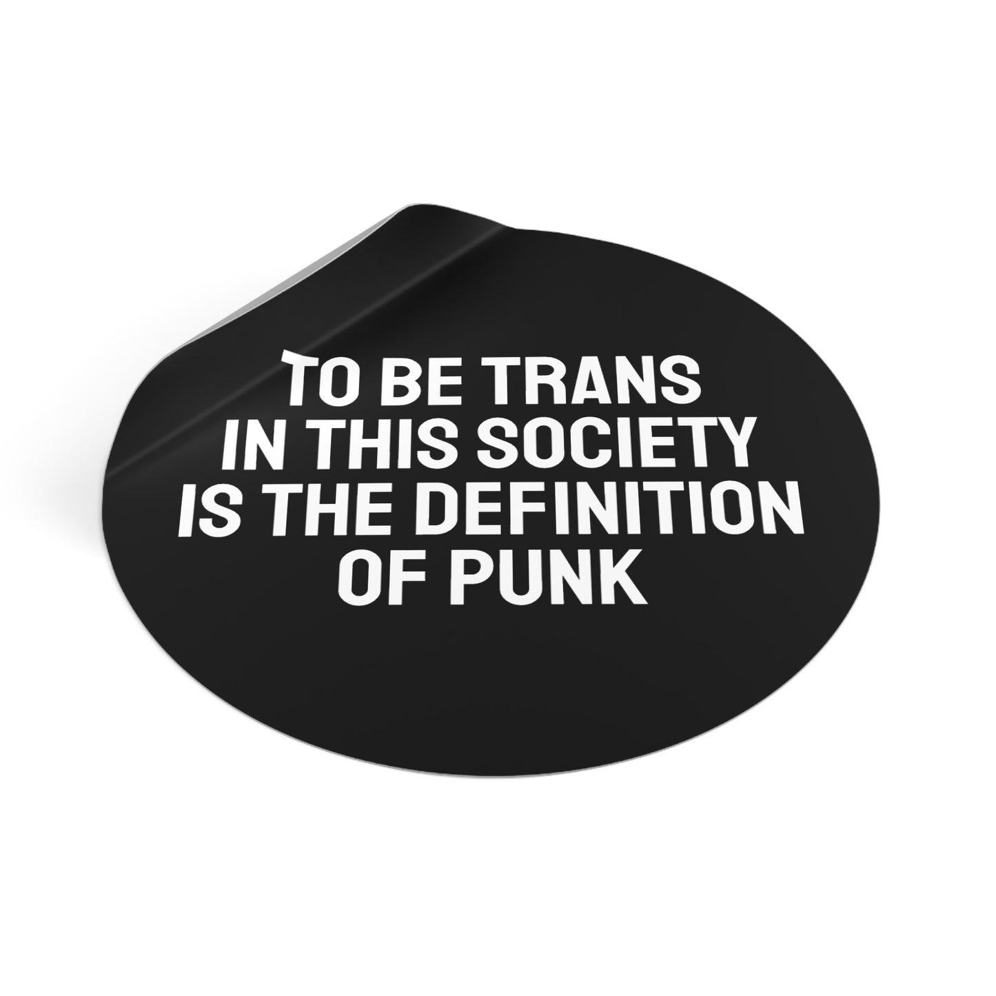 To Be Trans In This Society Is The Definition Of Punk - Round Vinyl Stickers