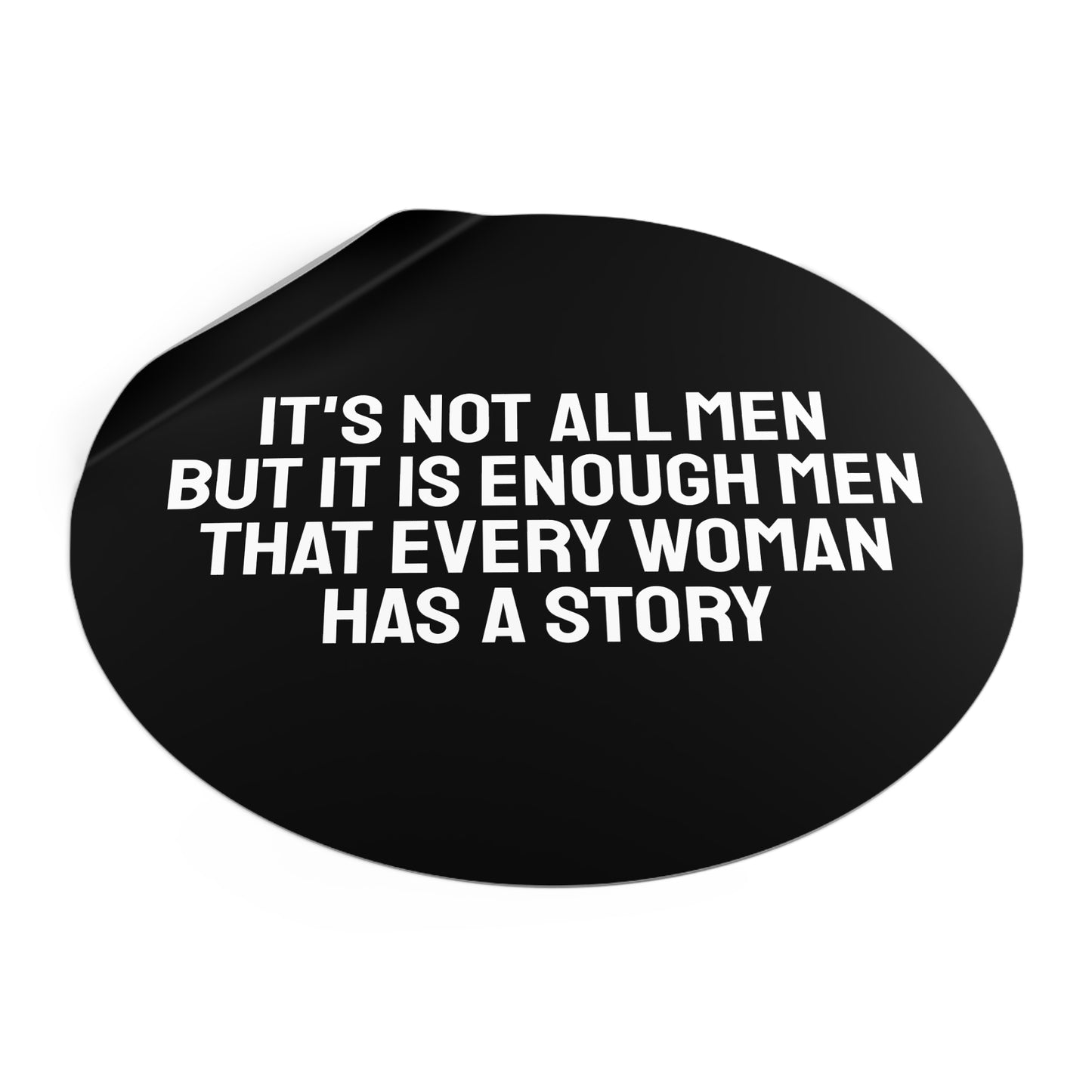 It's Not All Men But It Is Enough Men That Every Woman Has A Story - Round Vinyl Stickers
