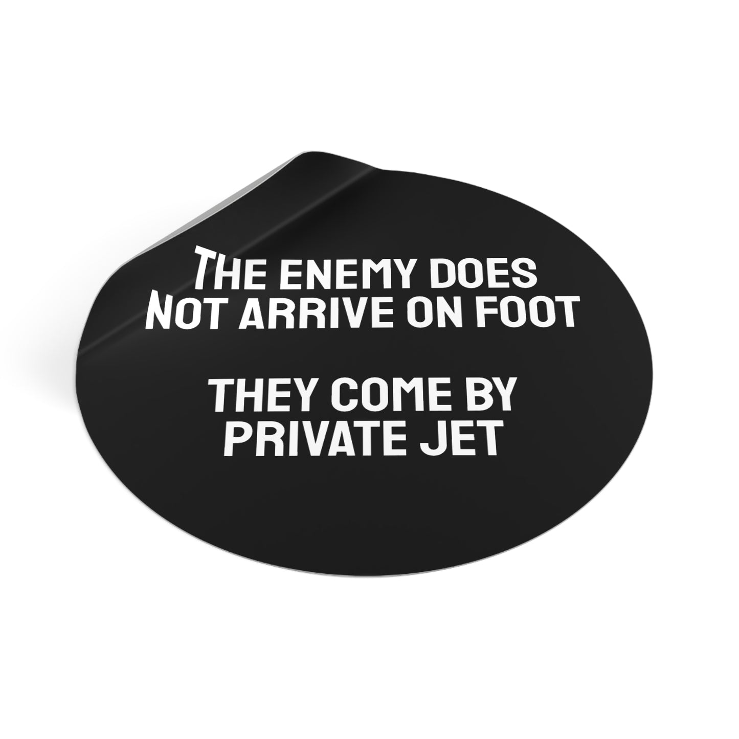The Enemy Does Not Arrive On Foot They Come By Private Jet - Round Vinyl Stickers