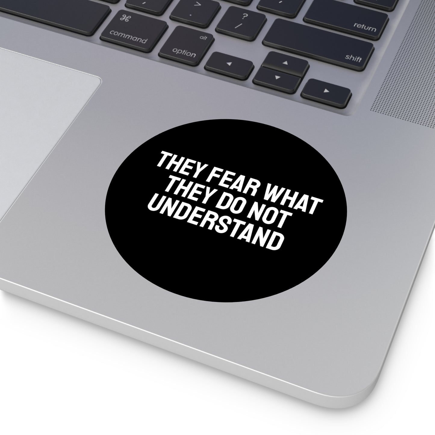 They Fear What They Do Not Understand - Round Vinyl Stickers