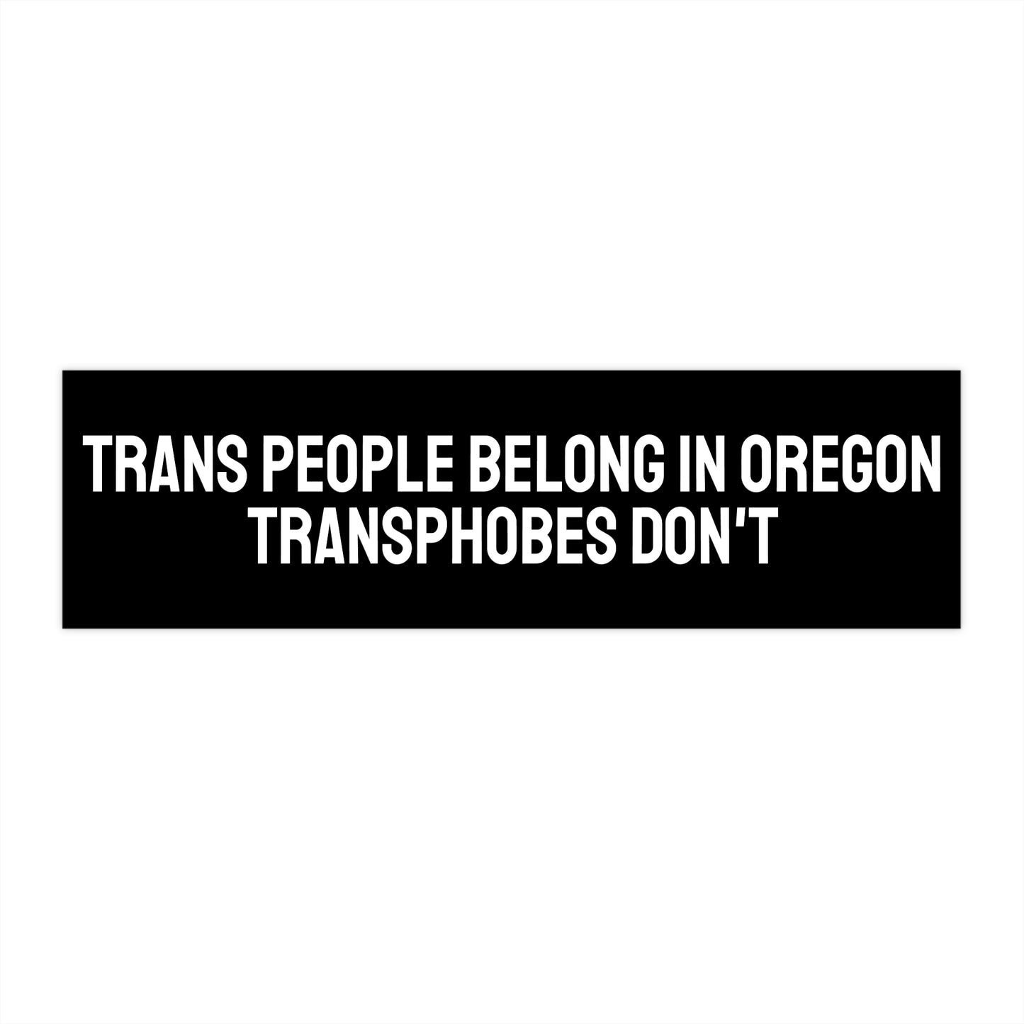 Trans People Belong In Oregon Transphobes Don't - Bumper Sticker