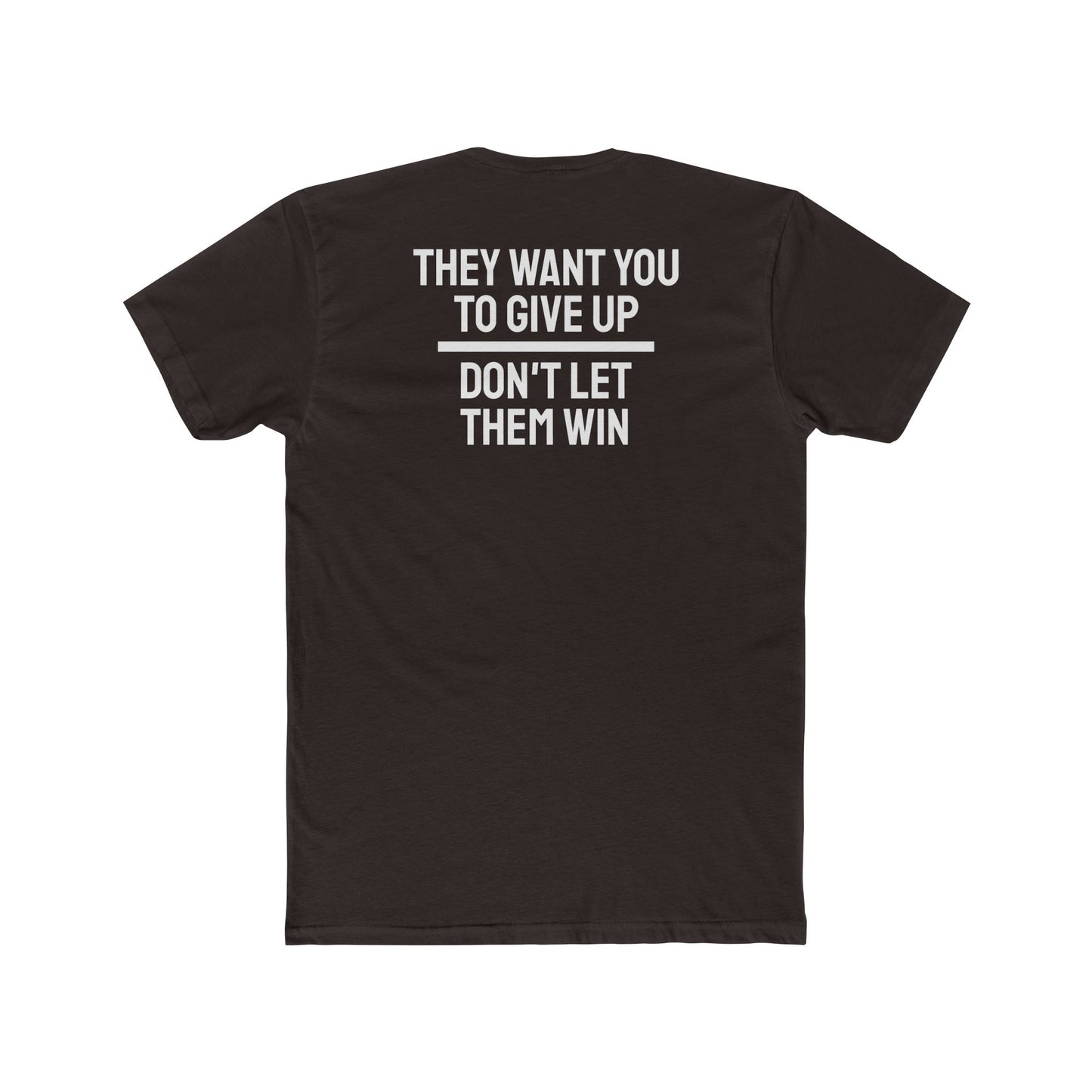 They Want You To Give Up Don't Let Them Win - Unisex Cotton Crew Tee