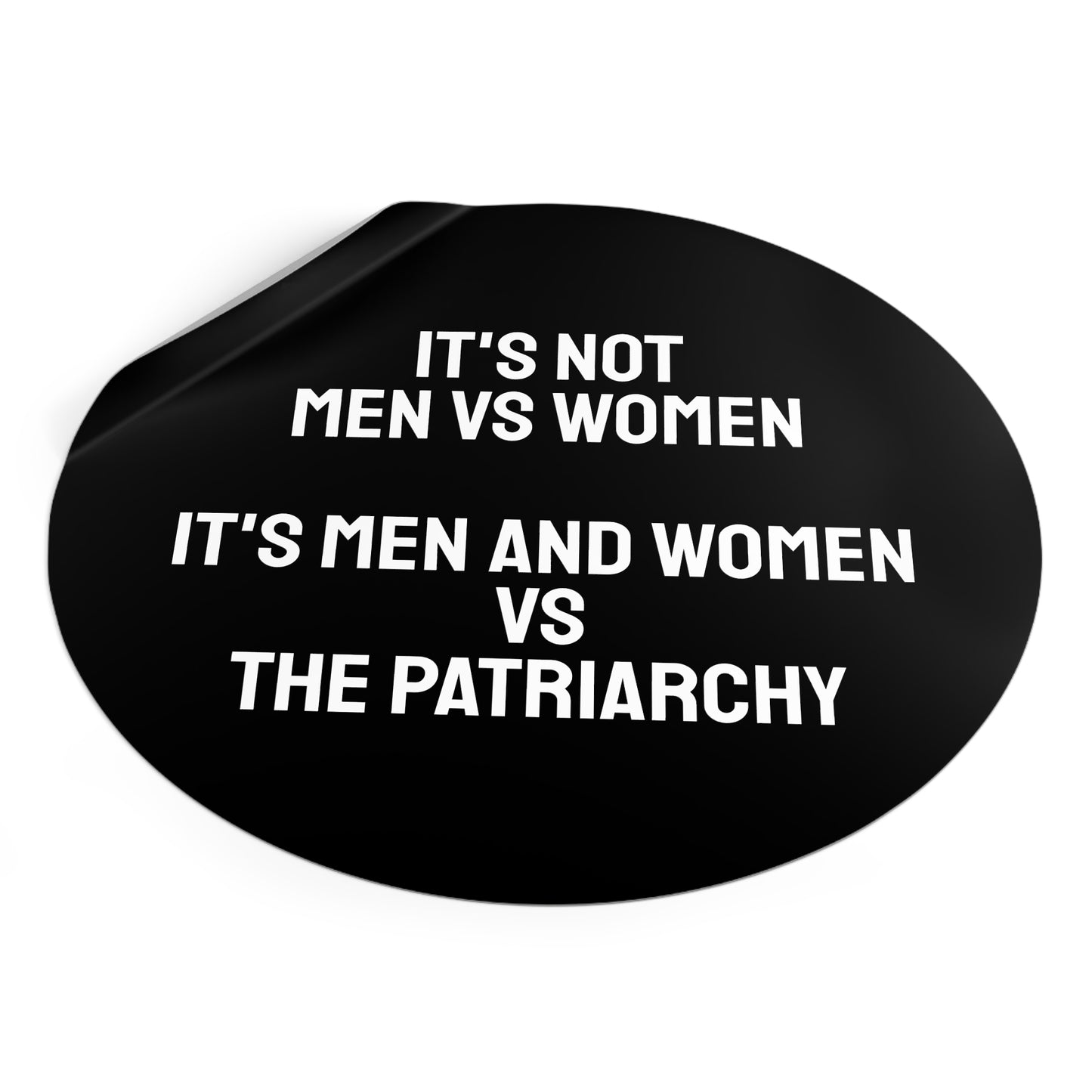 It's Not Men Vs Women It's Men And Women Vs The Patriarchy - Round Vinyl Stickers