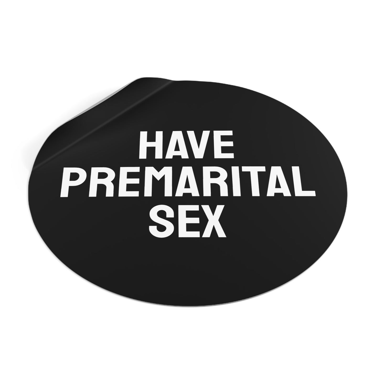 Have Premarital Sex - Round Vinyl Stickers