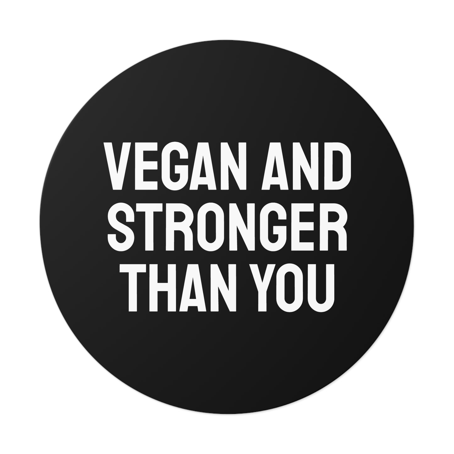Vegan And Stronger Than You - Round Vinyl Stickers