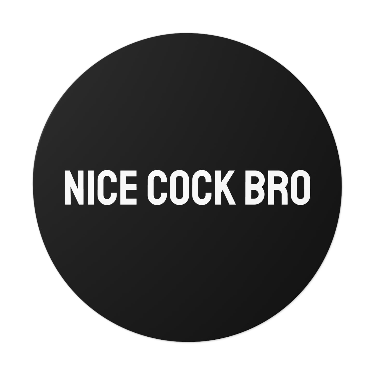 Nice Cock Bro - Round Vinyl Stickers