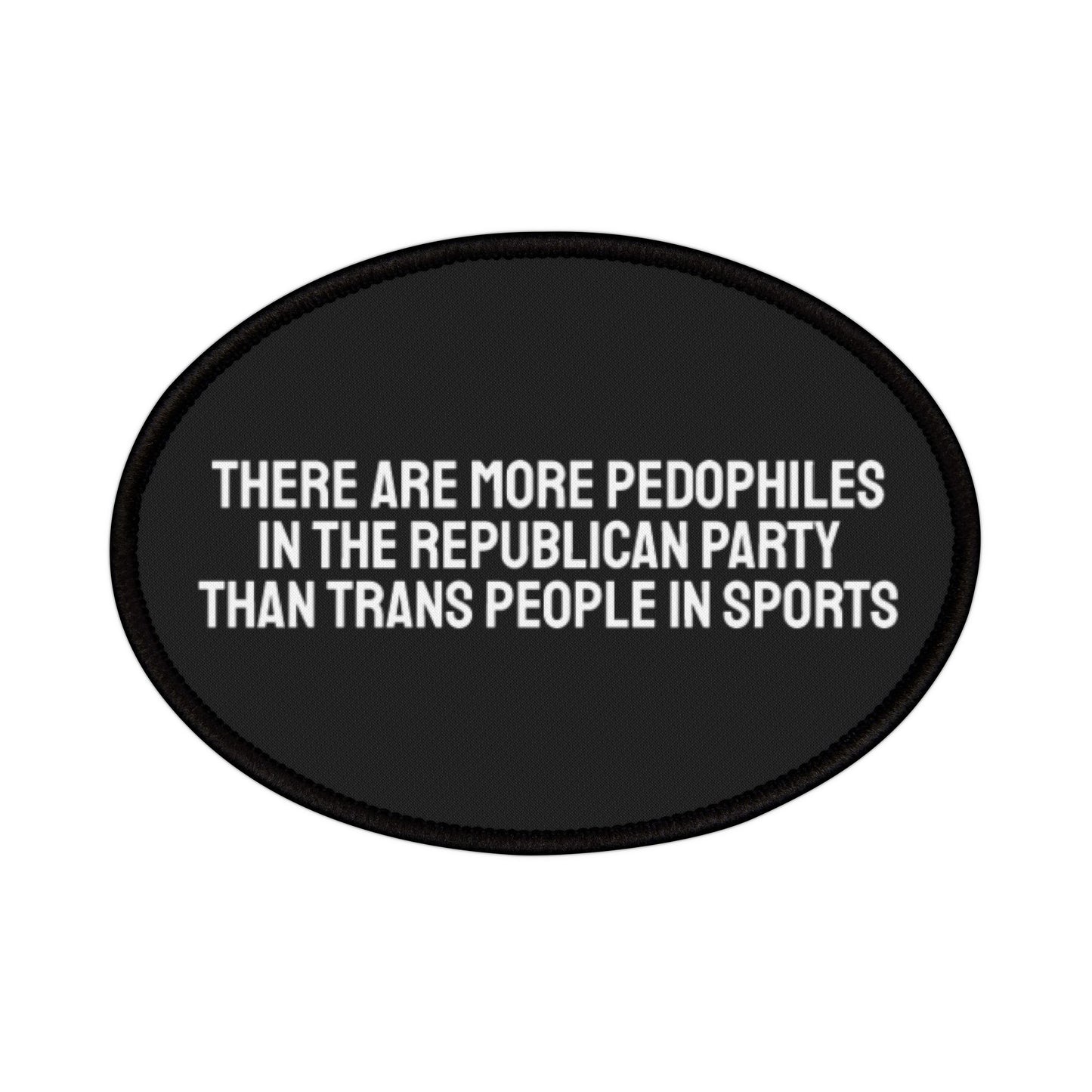 There Are More Pedophiles In The Republican Party Than Trans People In Sports - Iron-On Patch