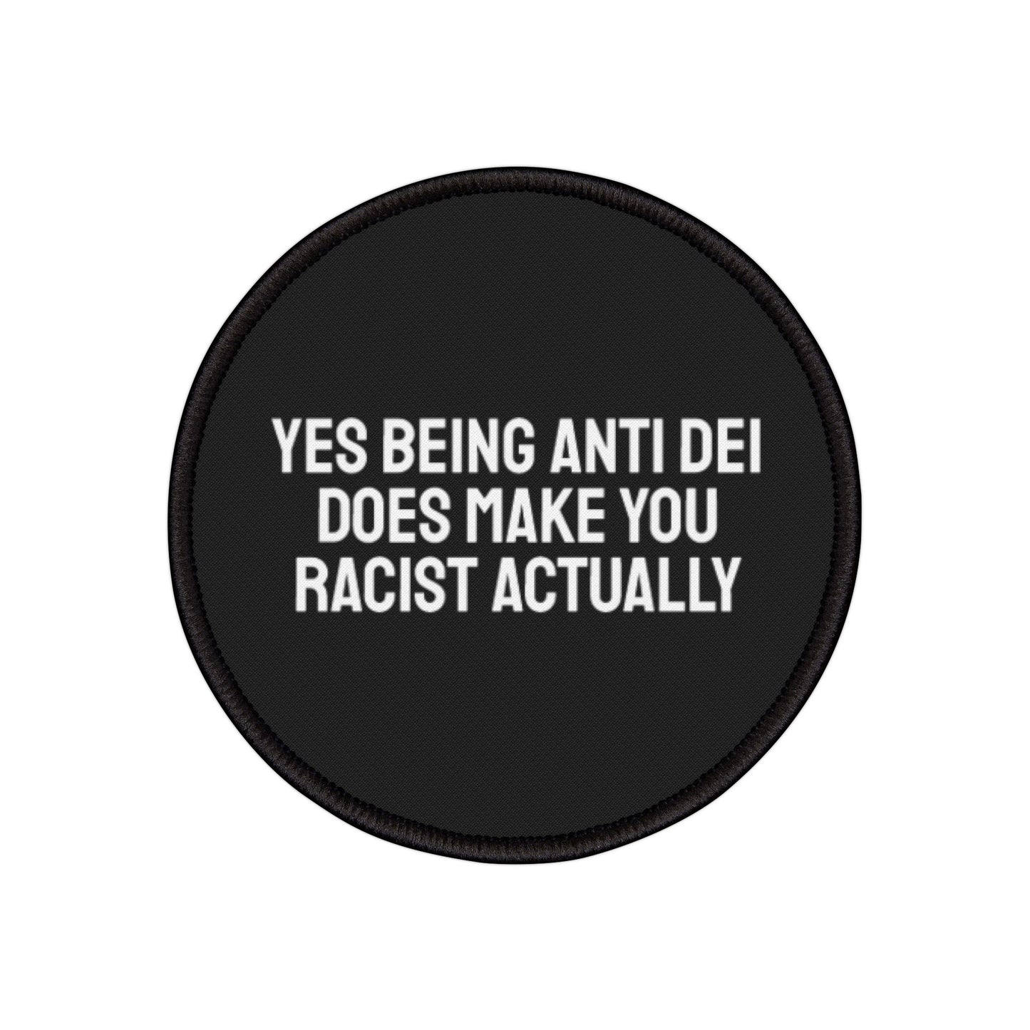 Yes Being Anti DEI Does Make You Racist Actually - Iron-On Patch