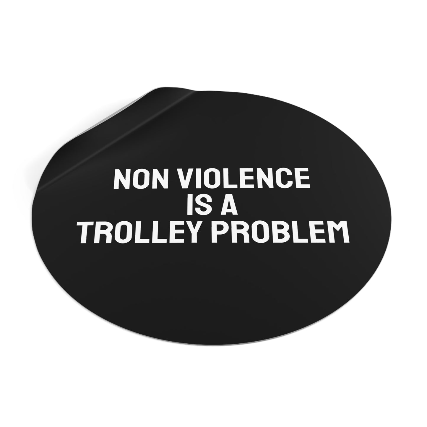 Non Violence Is A Trolley Problem - Round Vinyl Stickers