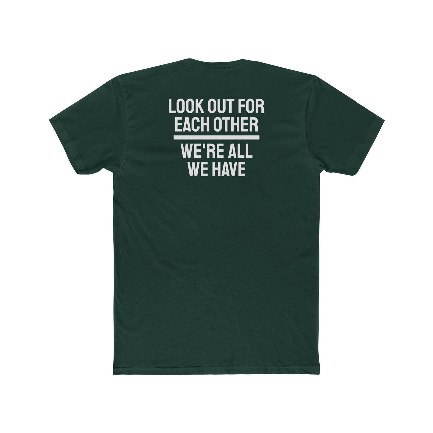 We Have To Look Out For Each other We're All We Have - Unisex Cotton Crew Tee
