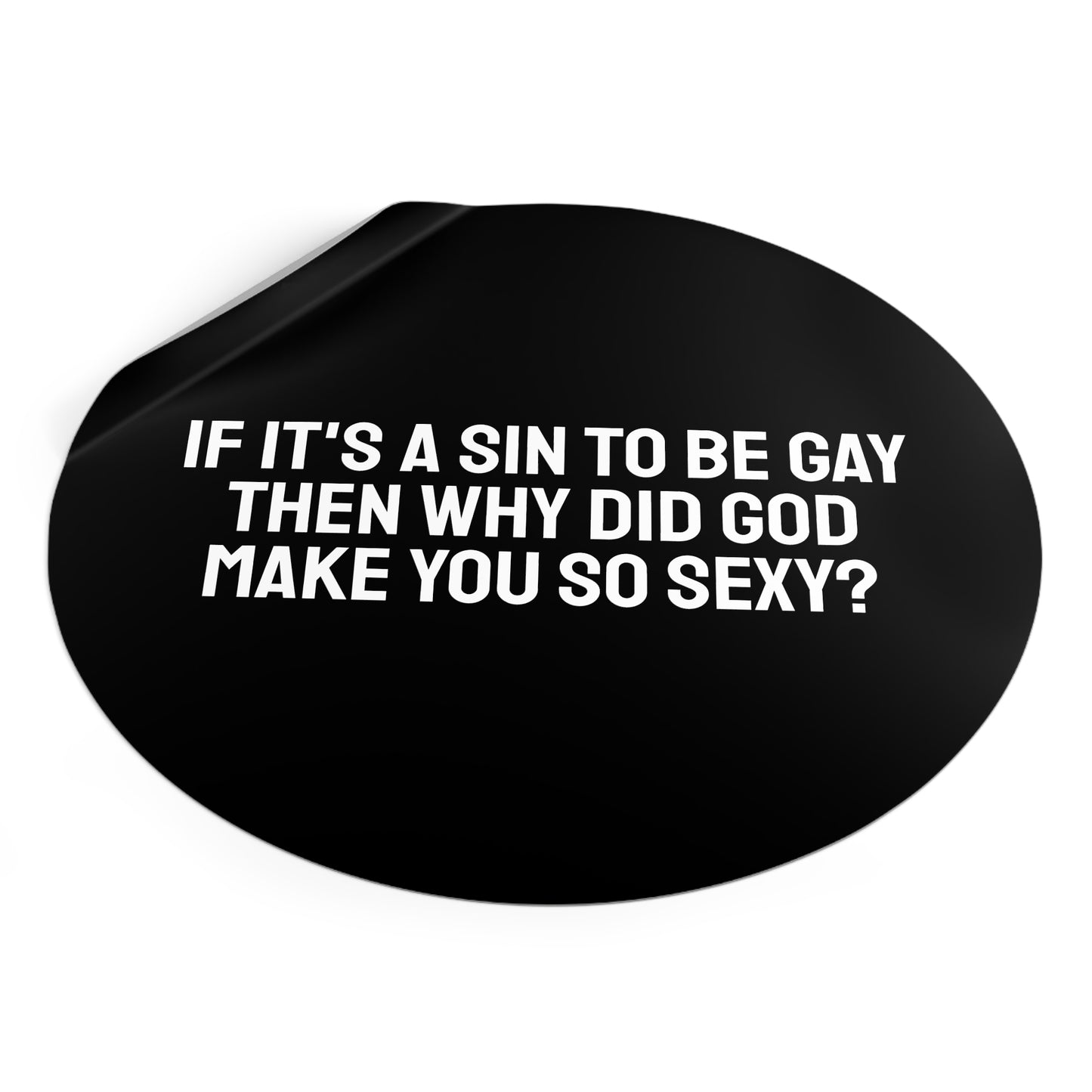 If It's A Sin To Be Gay Then Why Did God Make You So Sexy - Round Vinyl Stickers