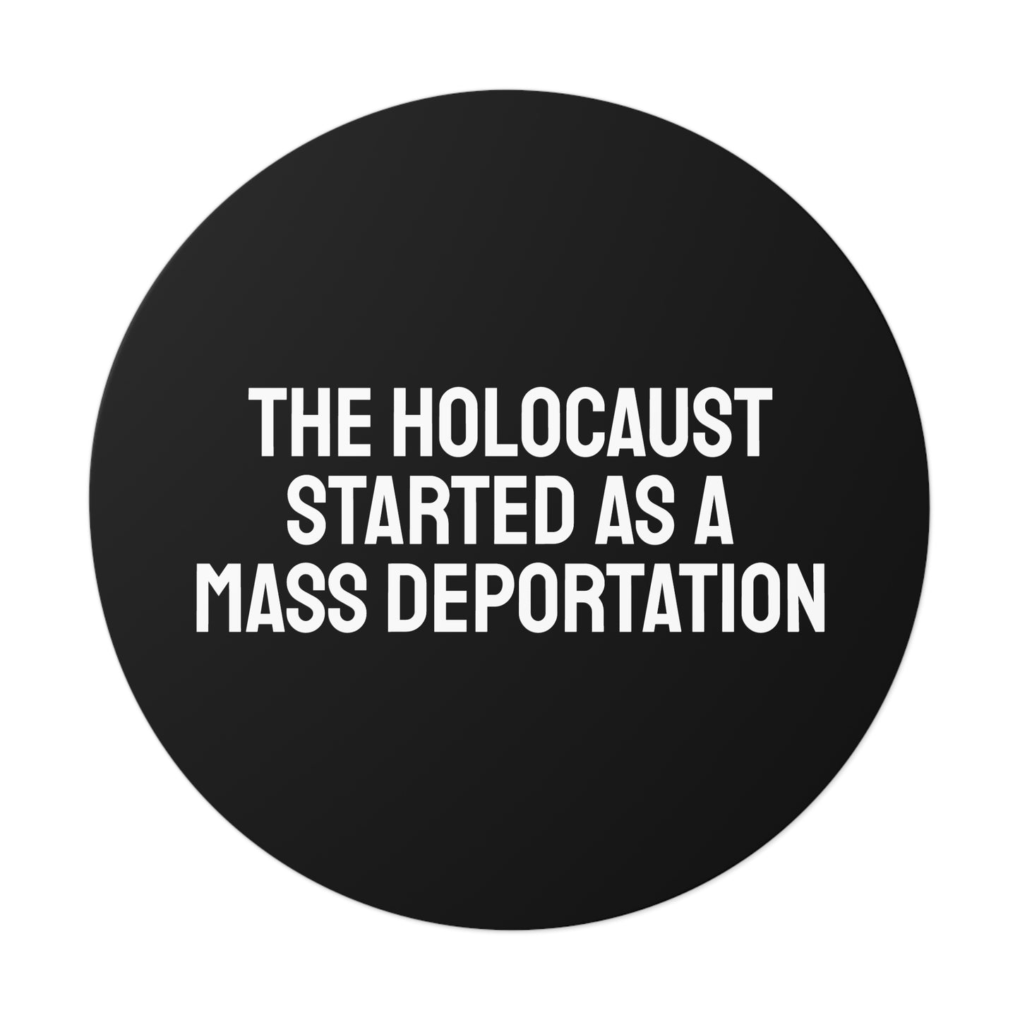 The Holocaust Started As A Mass Deportation - Round Vinyl Stickers