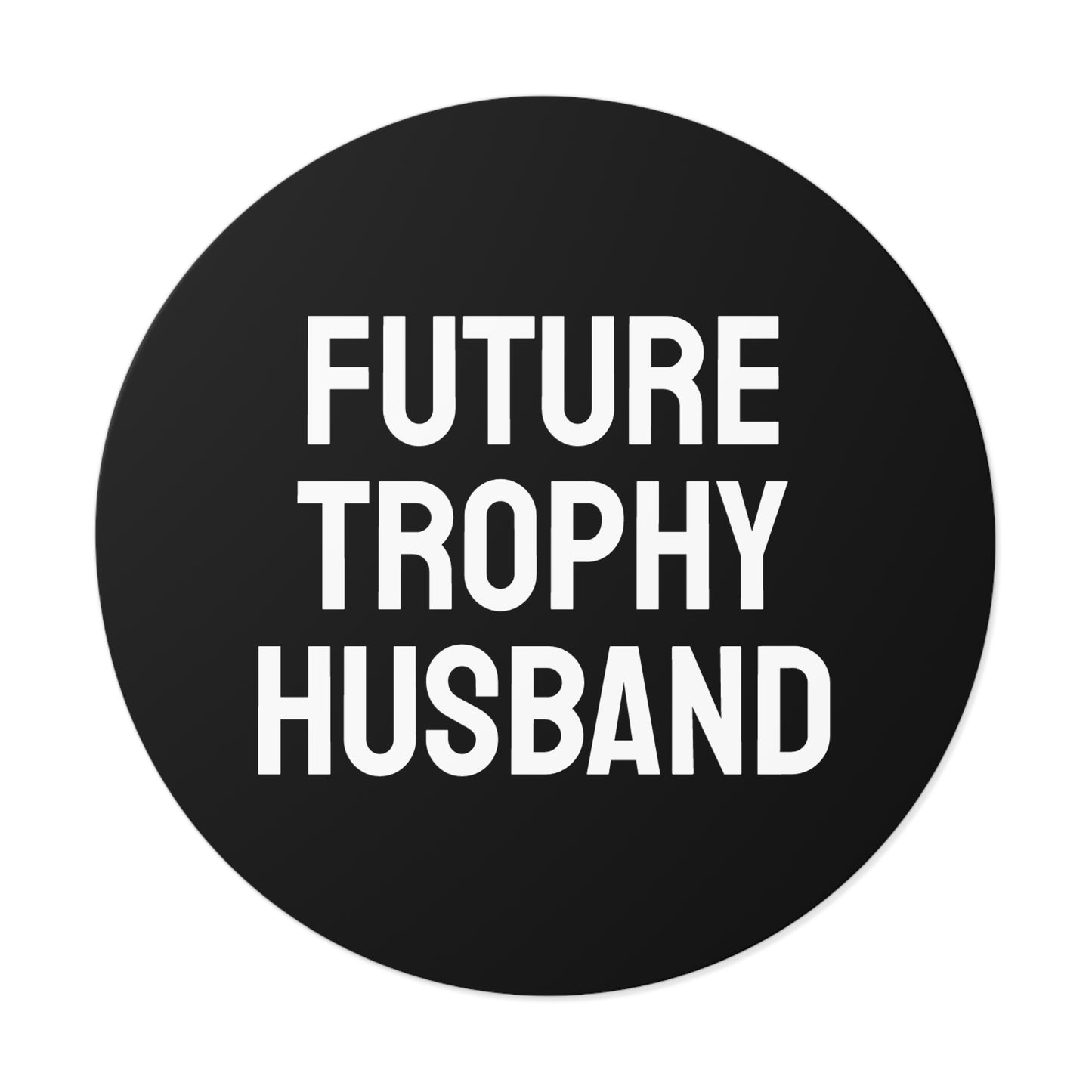 Future Trophy Husband - Round Vinyl Stickers