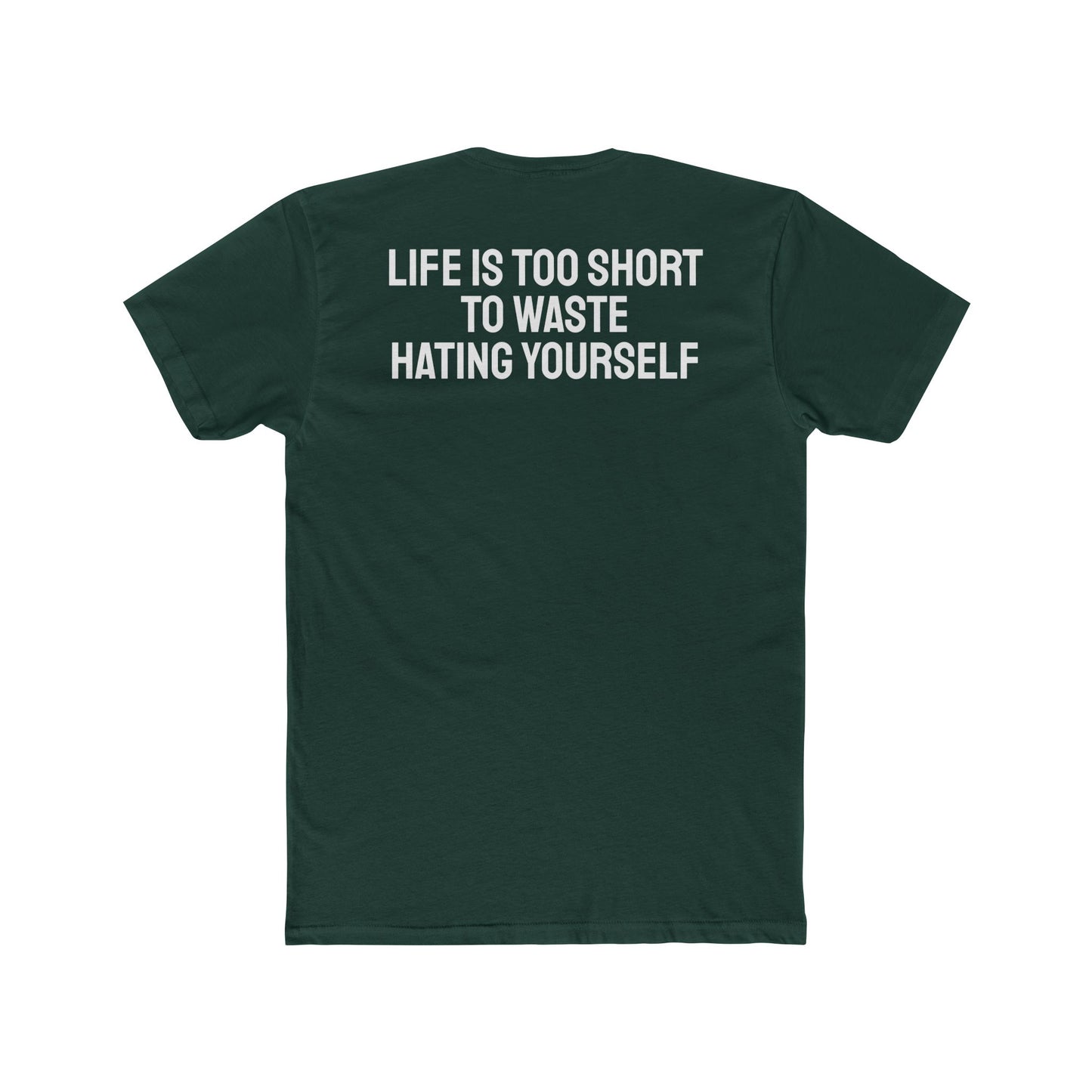 Life Is Too Short To Waste Hating Yourself - Unisex Cotton Crew Tee