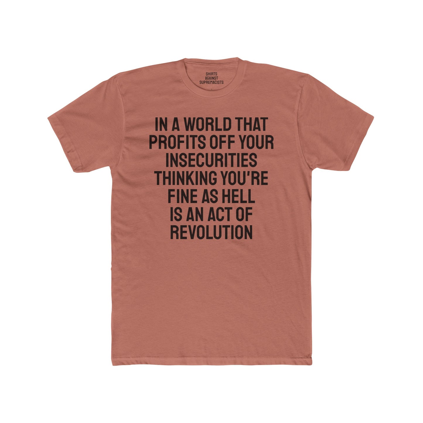 In A World That Profits Off Your Insecurities Thinking You're Fine As Hell Is An Act Of Revolution - Unisex Cotton Crew Tee