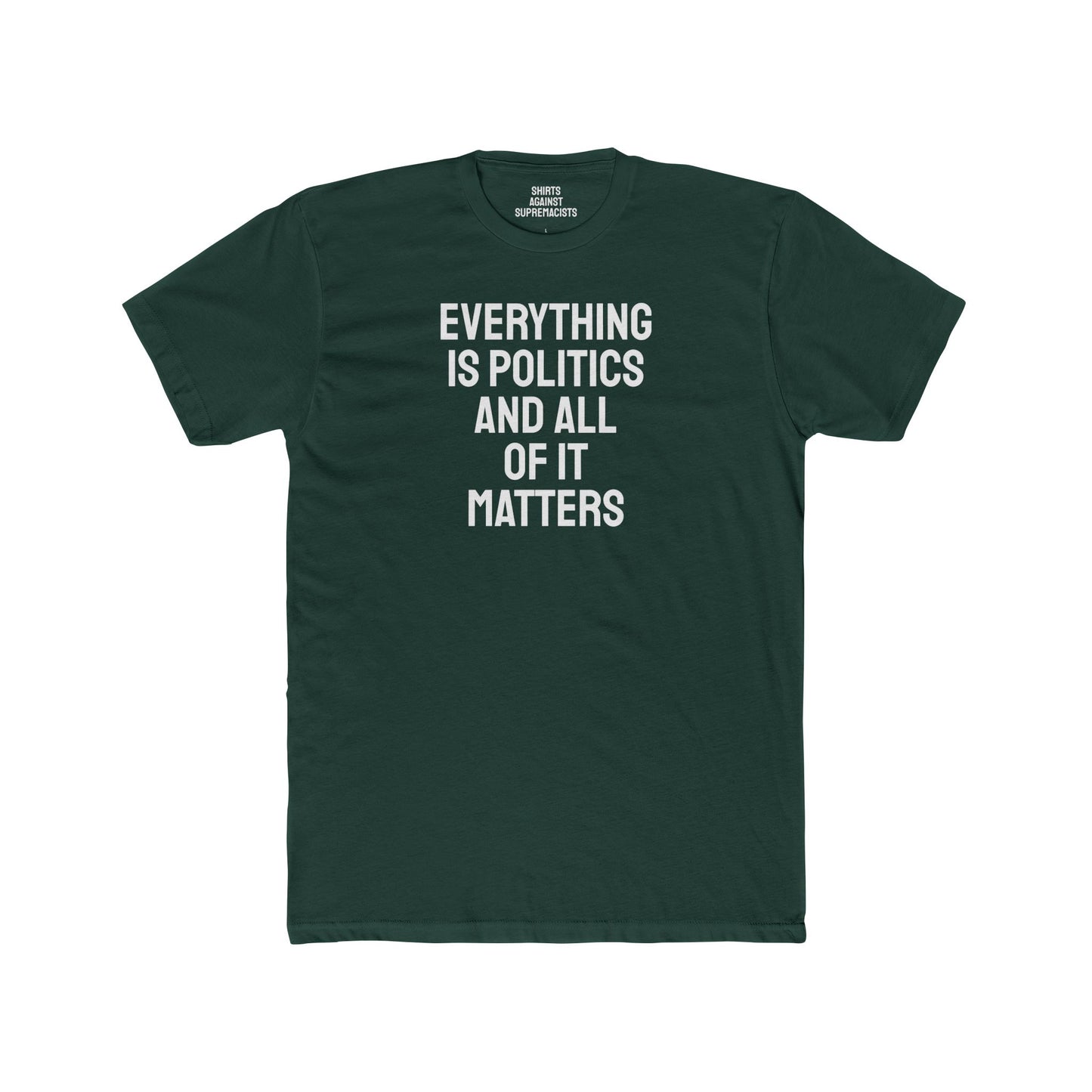 Everything Is Politics And All Of It Matters - Unisex Cotton Crew Tee