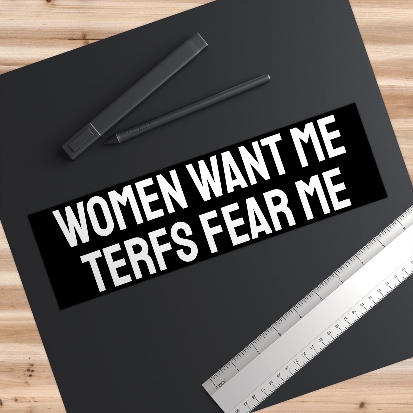 Women Want Me TERFS Fear Me - Bumper Sticker