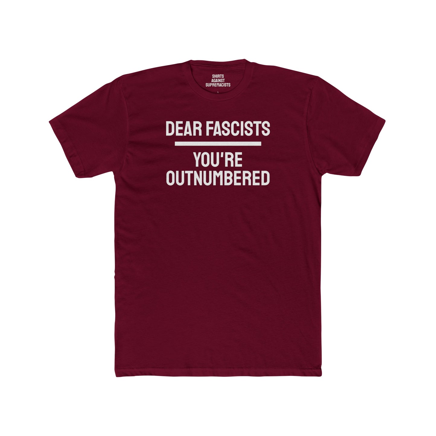 Dear Fascists You're Outnumbered - Unisex Cotton Crew Tee