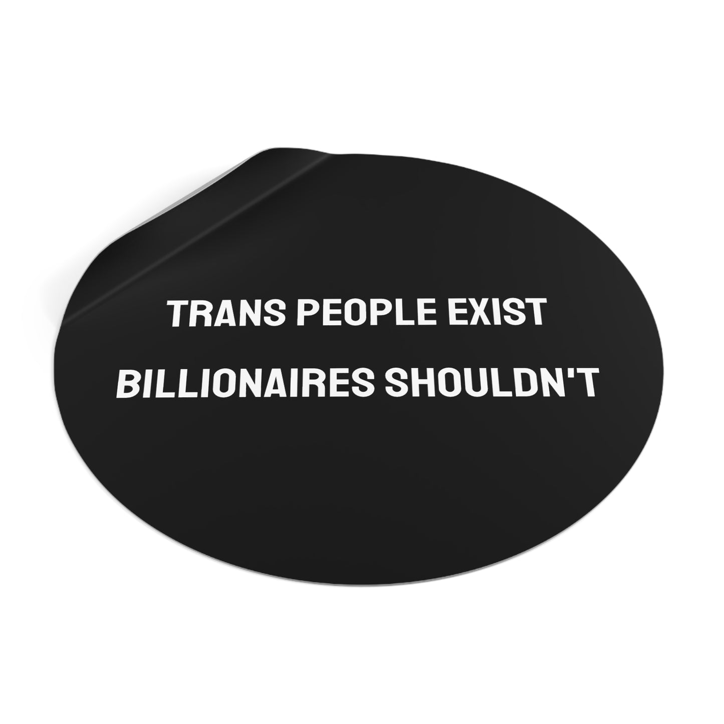 Trans People Exist Billionaires Shouldn't - Round Vinyl Stickers
