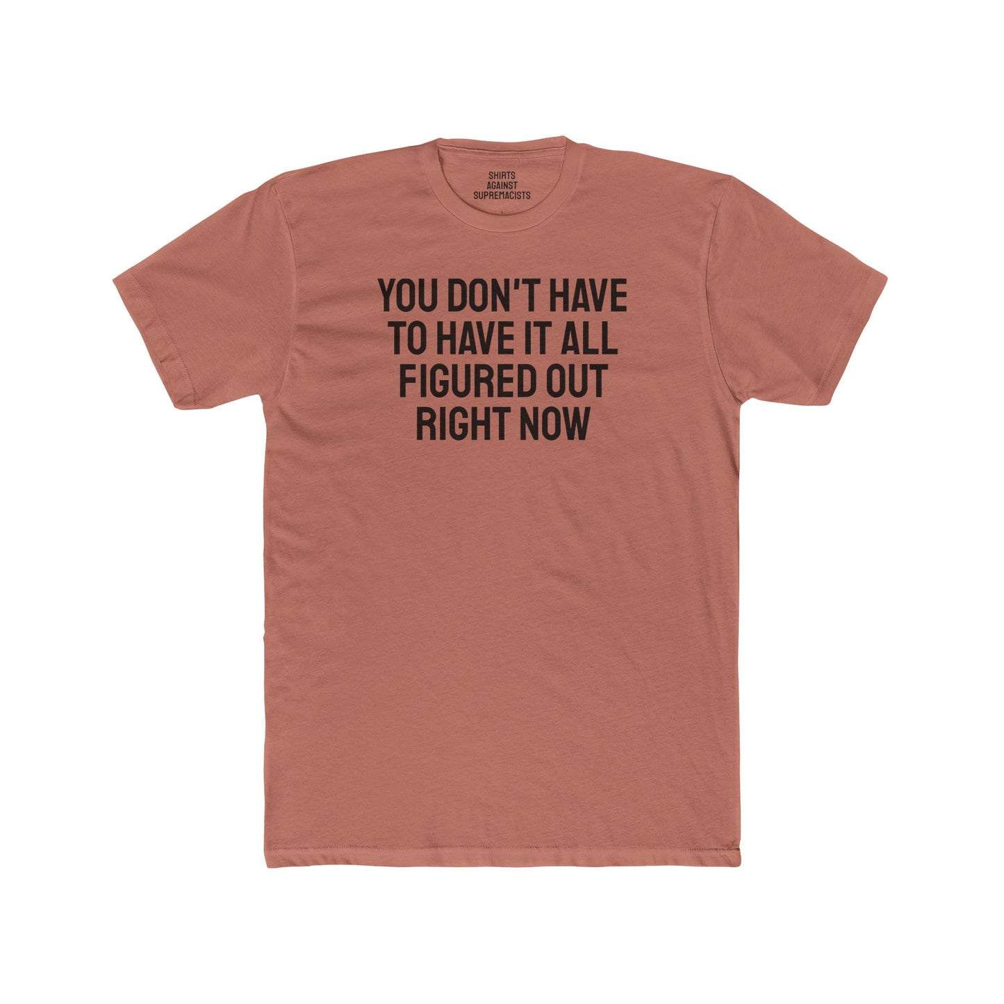 You Don't Have To Have It All Figured Out Right Now - Unisex Cotton Crew Tee