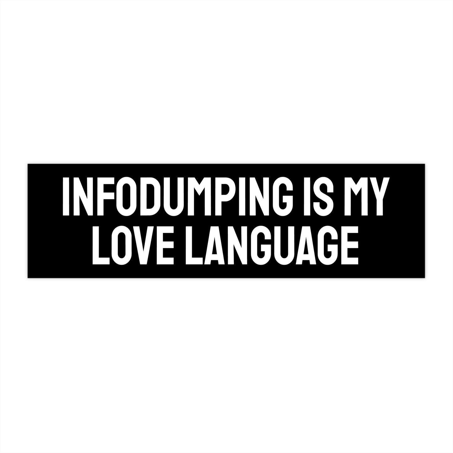 Infodumping Is My Love Language - Bumper Sticker