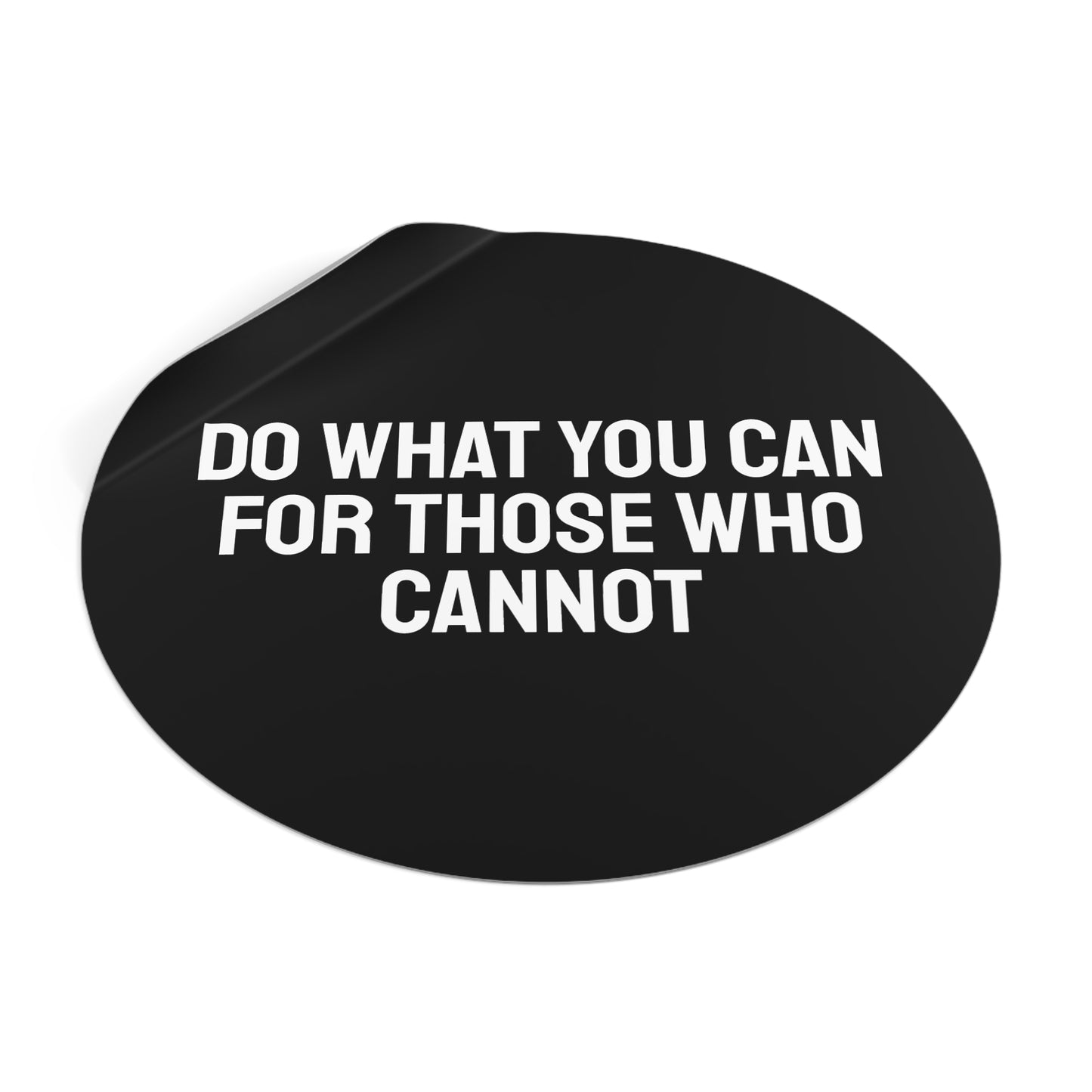 Do What You Can For Those Who Cannot - Round Vinyl Stickers