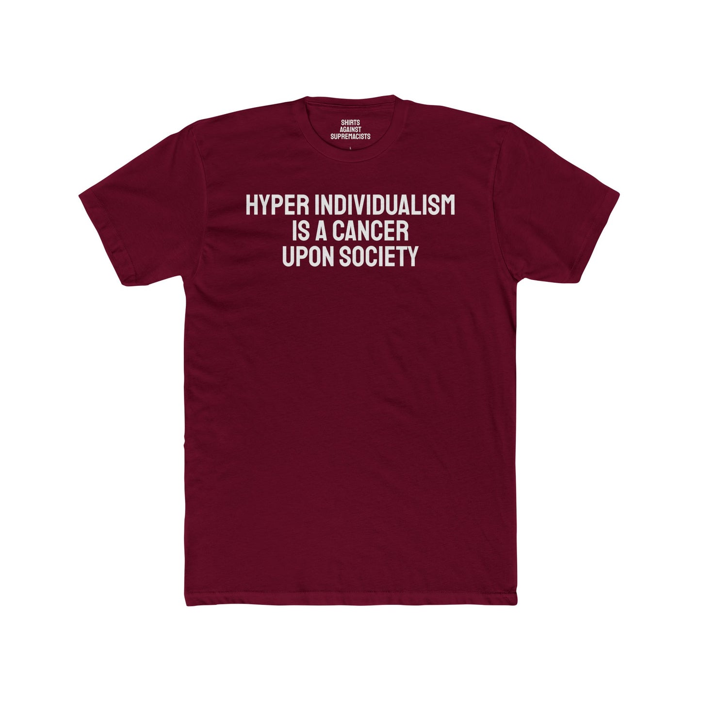 Hyper Individualism Is A Cancer Upon Society - Unisex Cotton Crew Tee