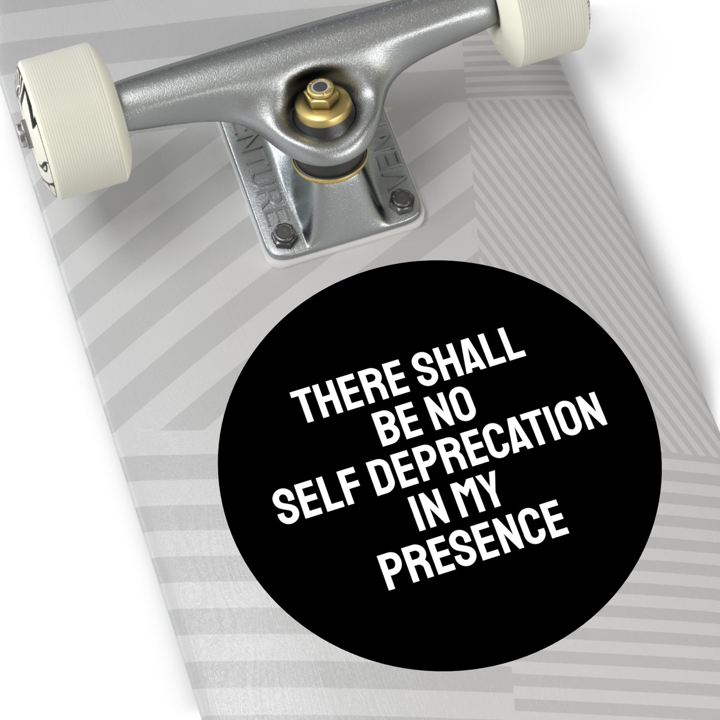 There Shall Be No Self Deprecation In My Presence - Round Vinyl Stickers