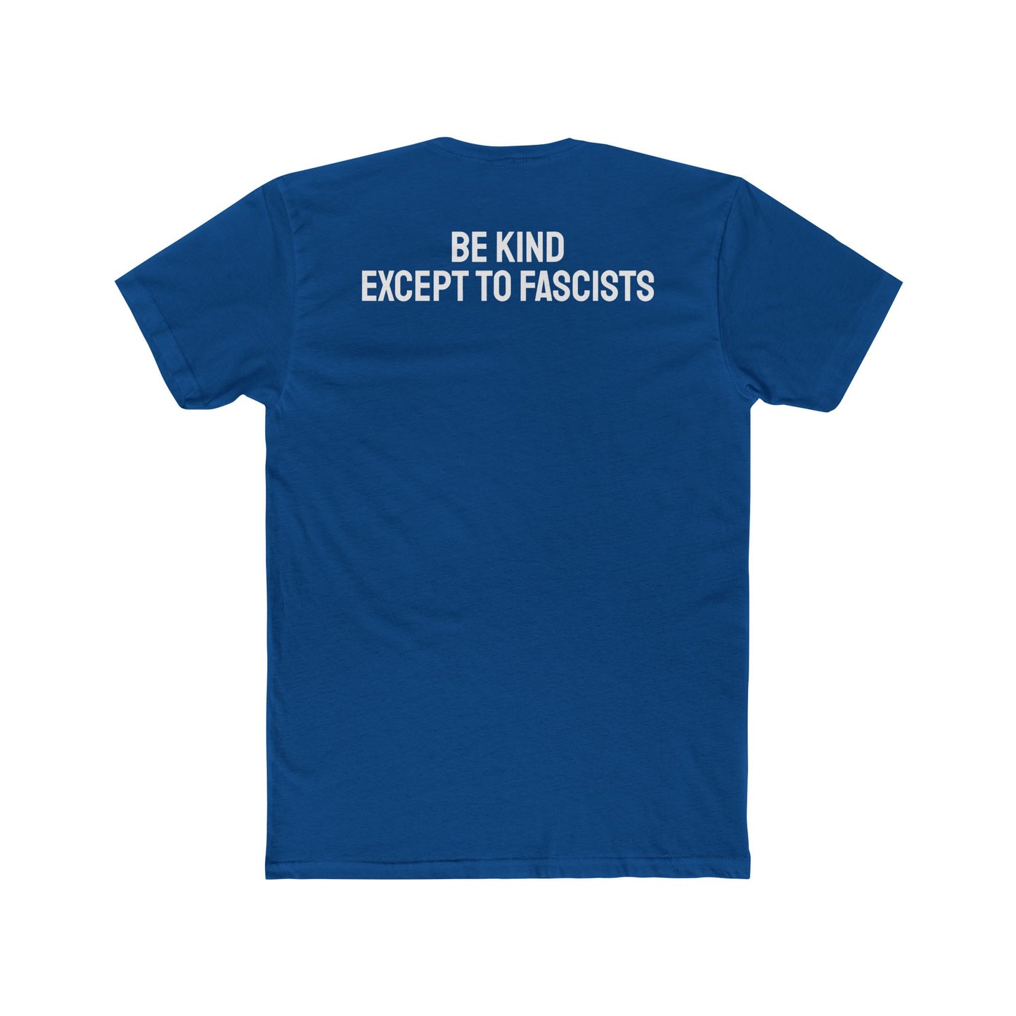 Be Kind Except To Fascists - Unisex Cotton Crew Tee