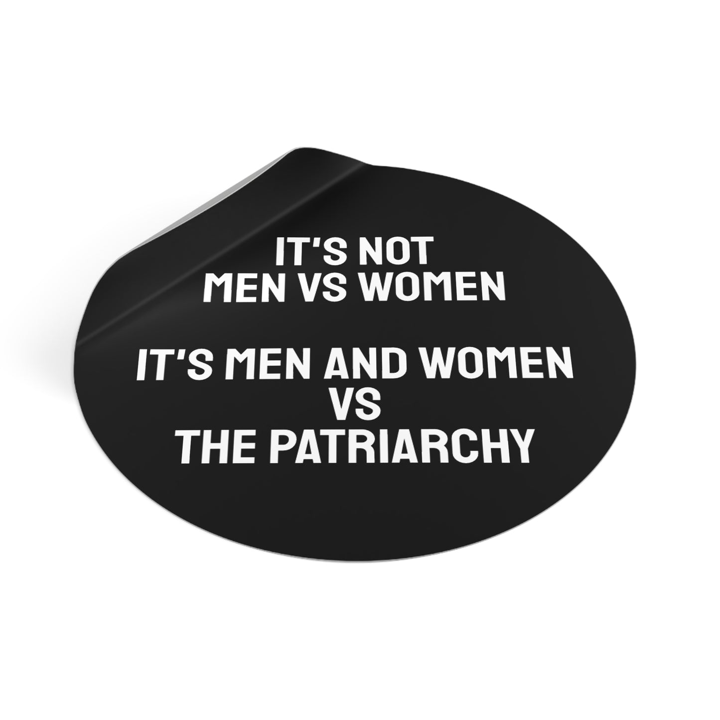 It's Not Men Vs Women It's Men And Women Vs The Patriarchy - Round Vinyl Stickers