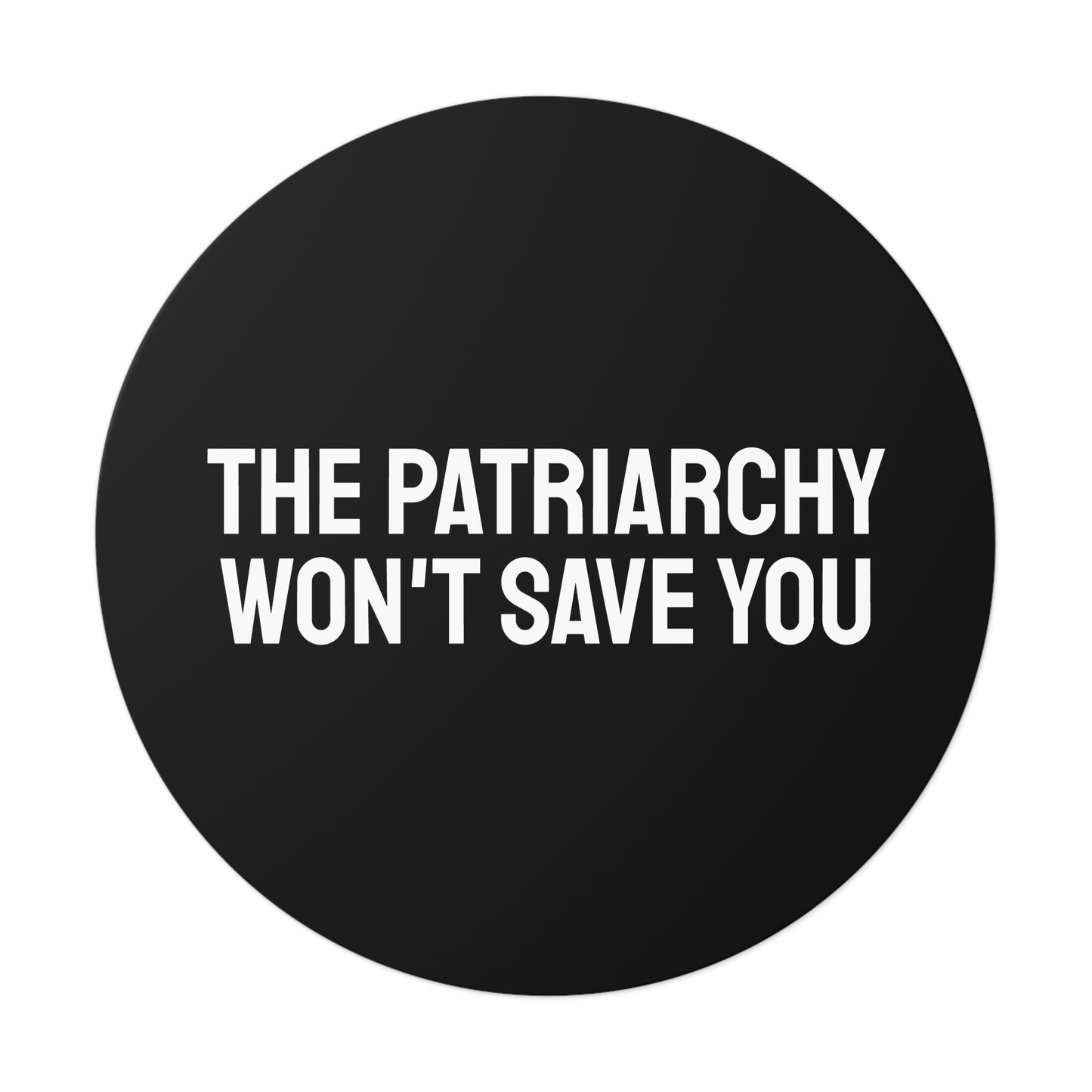 The Patriarchy Won't Save You - Round Vinyl Stickers