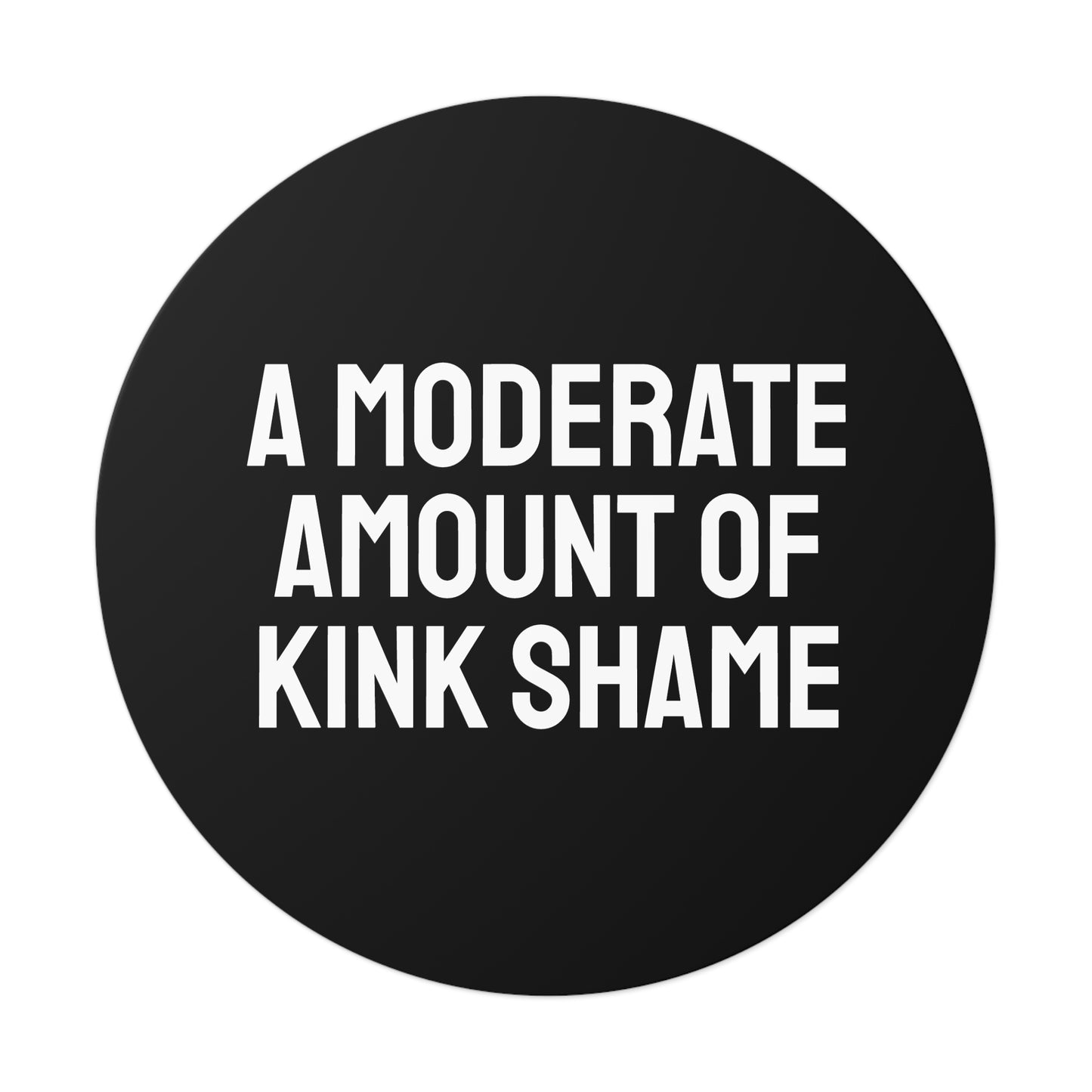A Moderate Amount Of Kink Shame - Round Vinyl Stickers