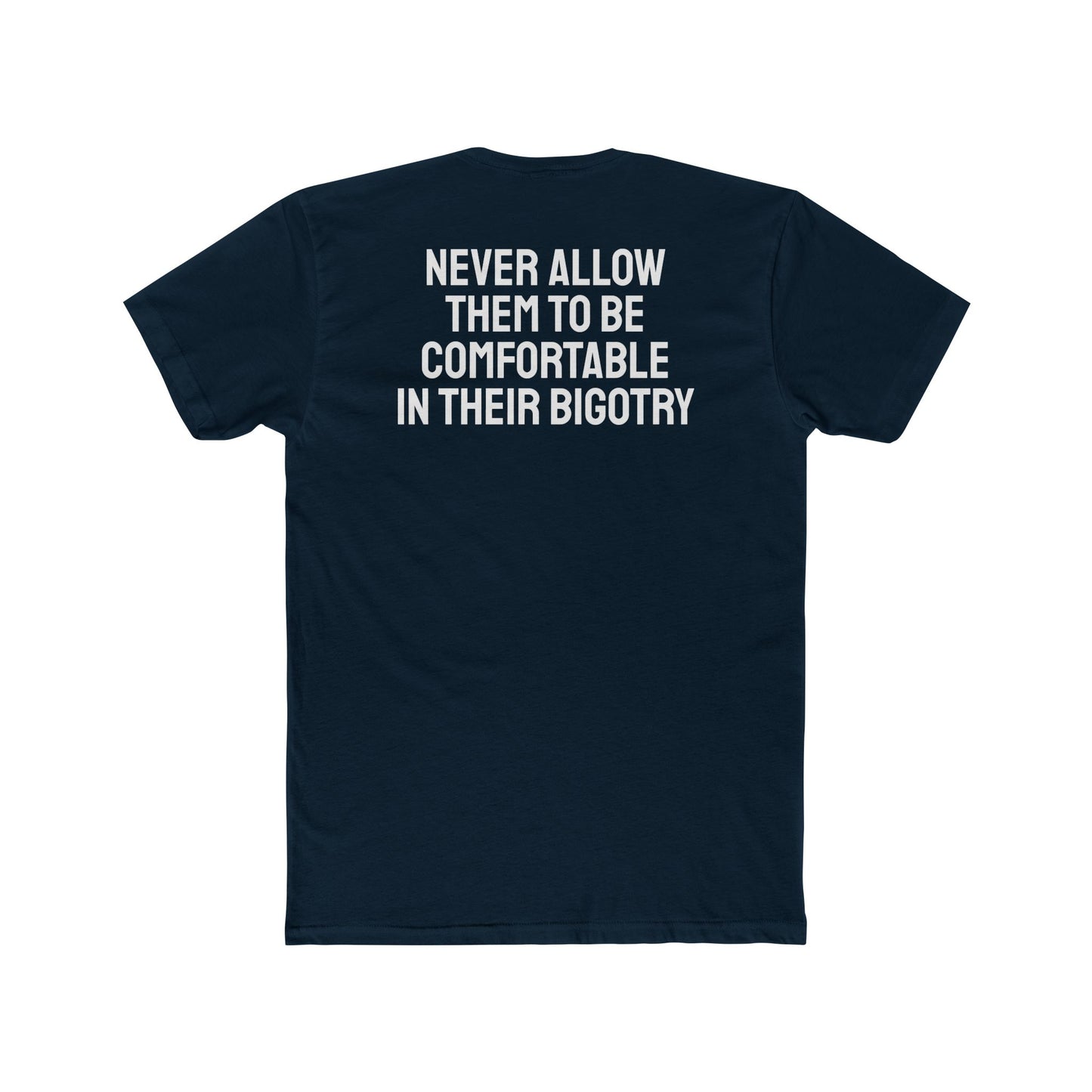 Never Allow Them To Be Comfortable In Their Bigotry - Unisex Cotton Crew Tee