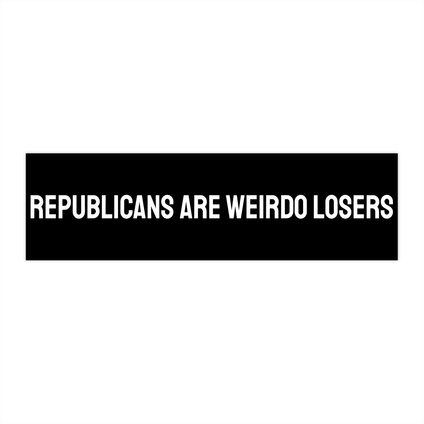 Republicans Are Weirdo Losers - Bumper Sticker