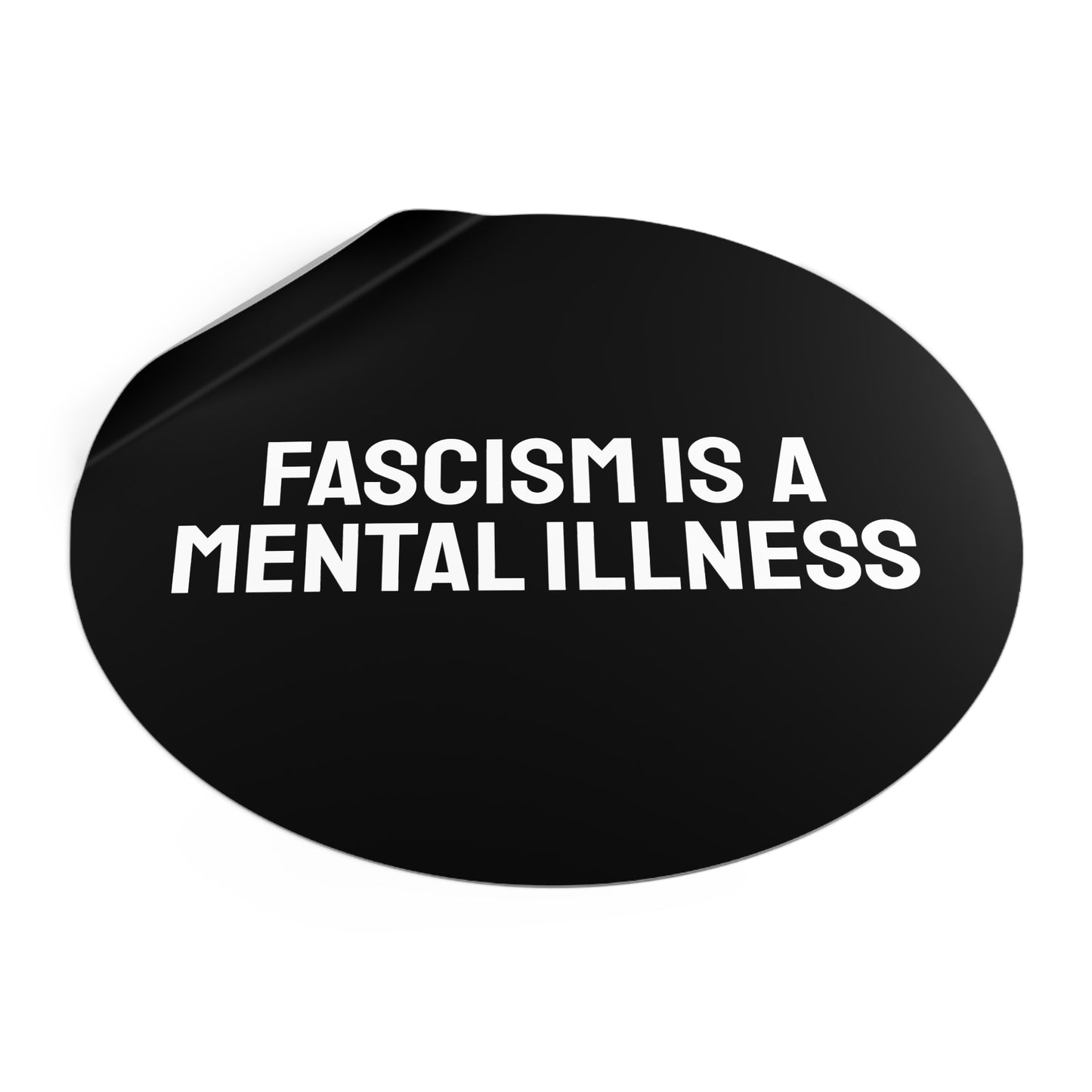 Fascism Is A Mental Illness - Round Vinyl Stickers
