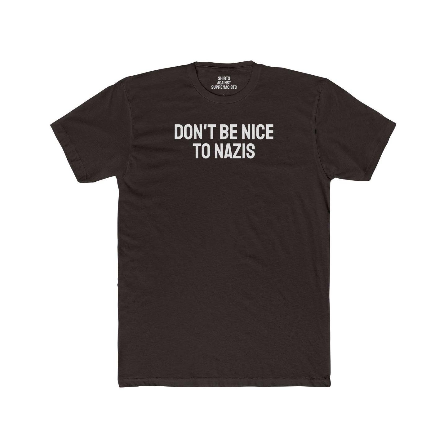 Don't Be Nice To Nazis - Unisex Cotton Crew Tee