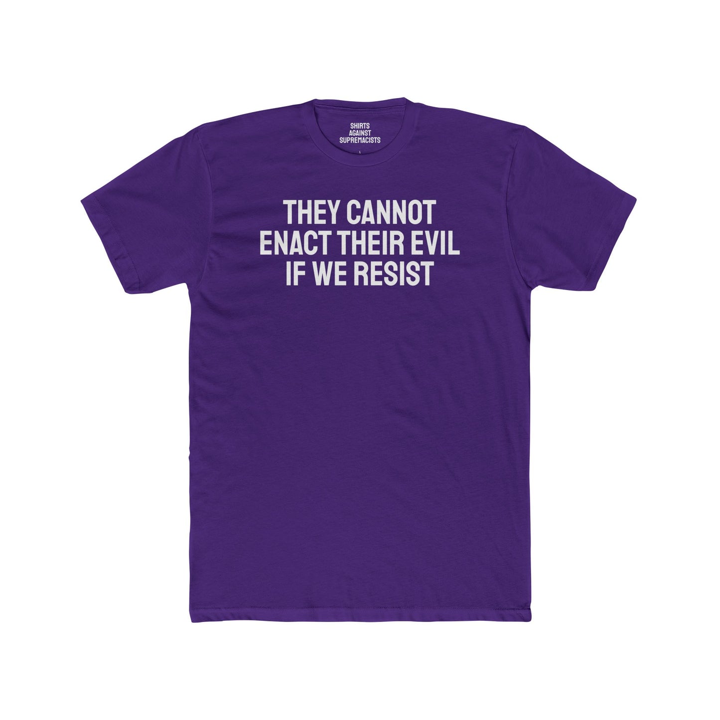 They Cannot Enact Their Evil If We Resist - Unisex Cotton Crew Tee