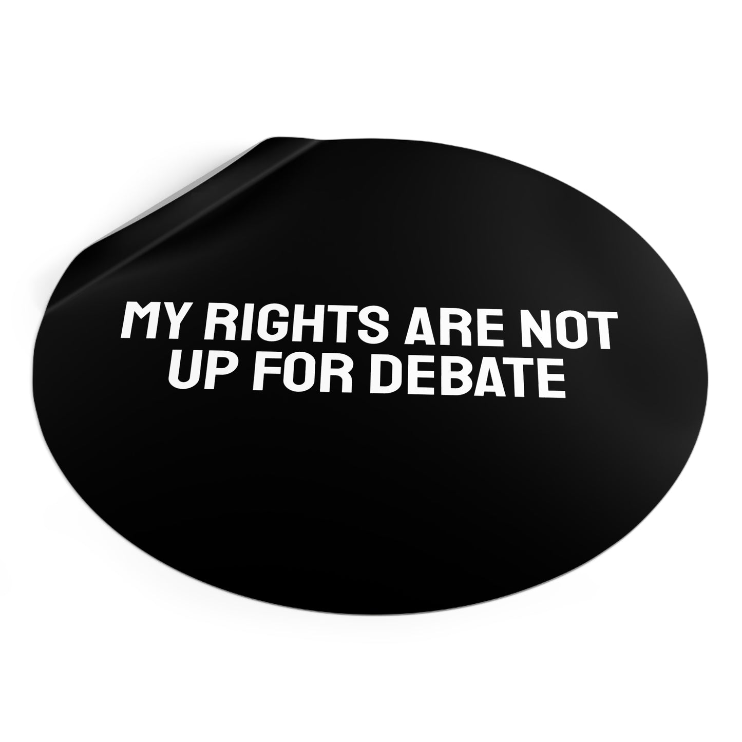My Rights Are Not Up For Debate - Round Vinyl Stickers