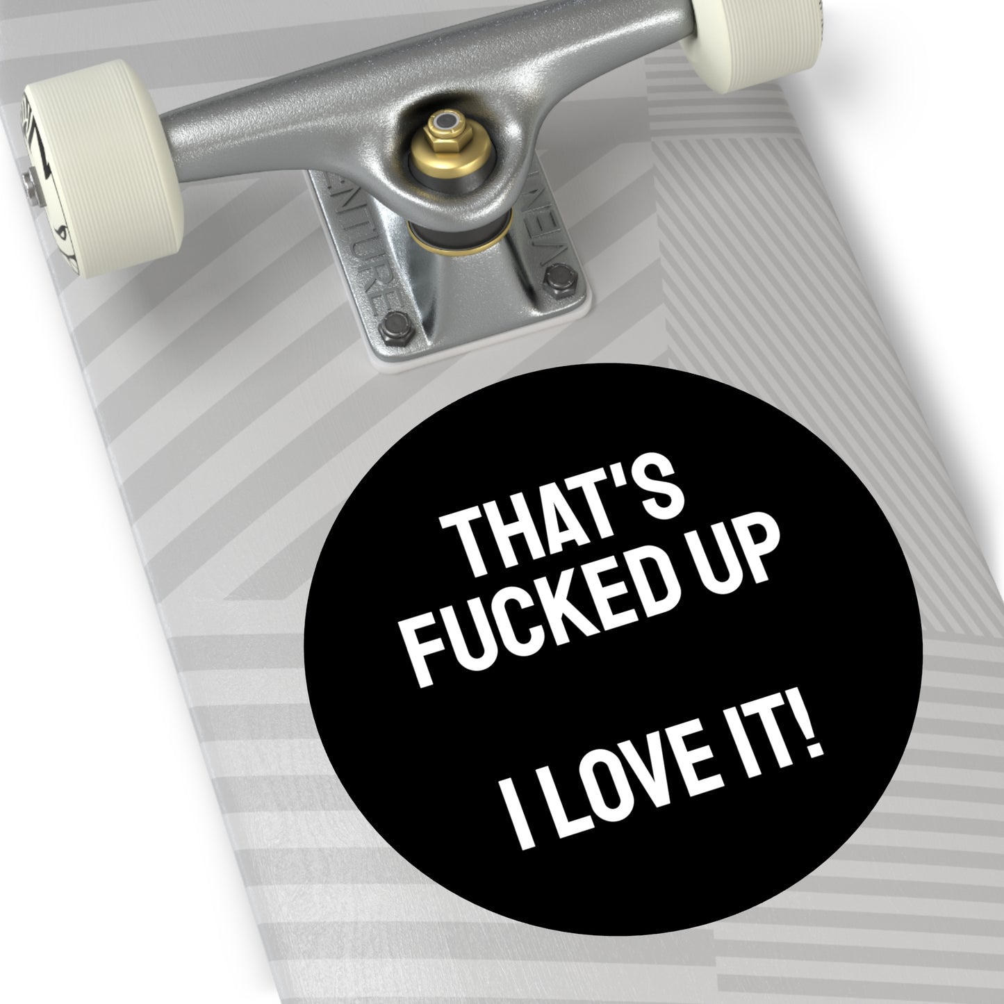 That's Fucked Up I Love It! - Round Vinyl Stickers