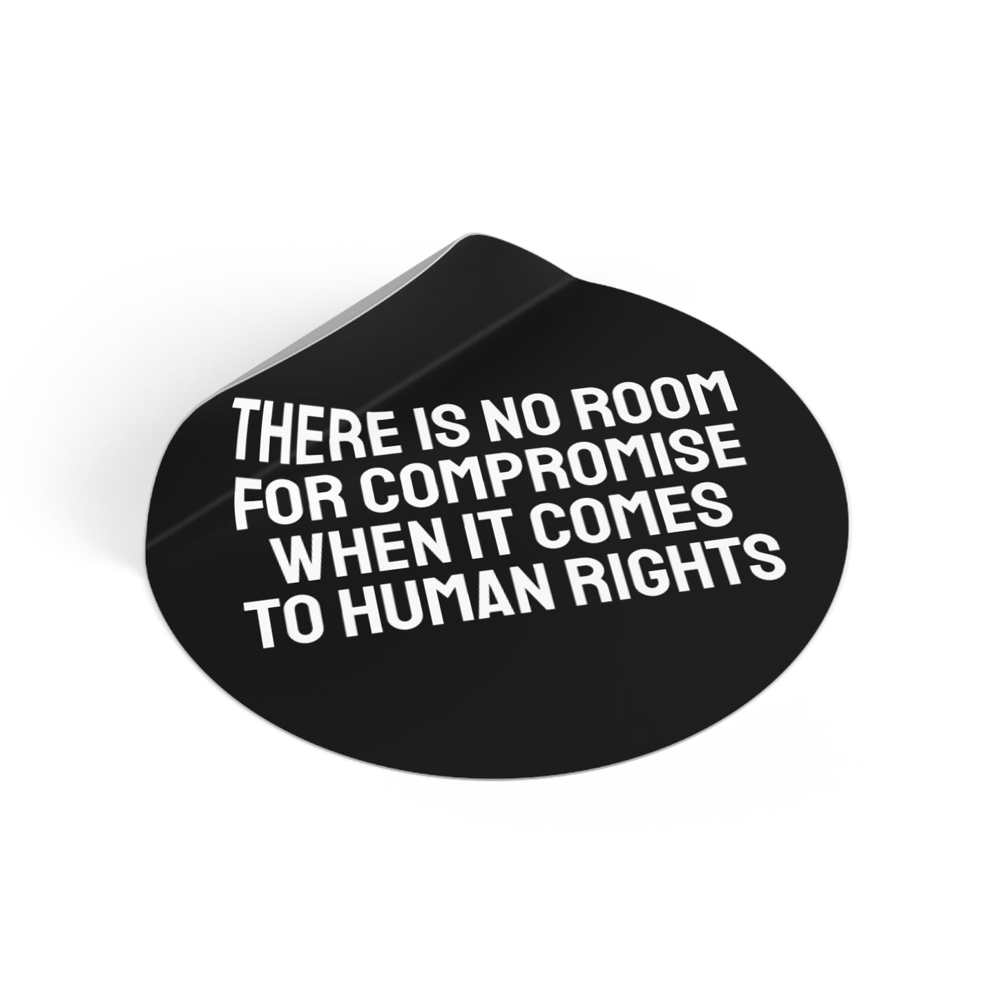 There Is No Room For Compromise When It Comes To Human Rights - Round Vinyl Stickers