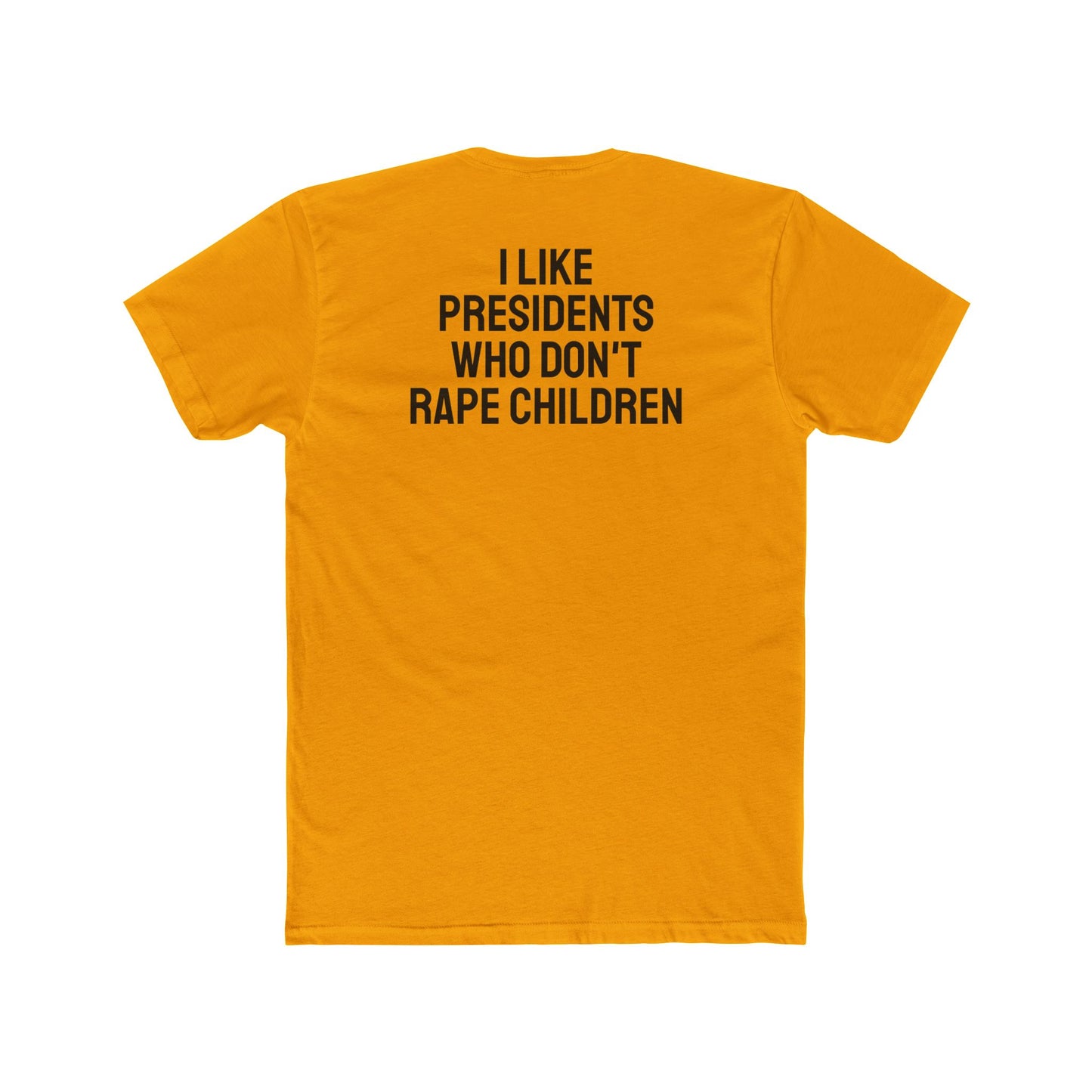 I Like Presidents Who Don't Rape Children - Unisex Cotton Crew Tee