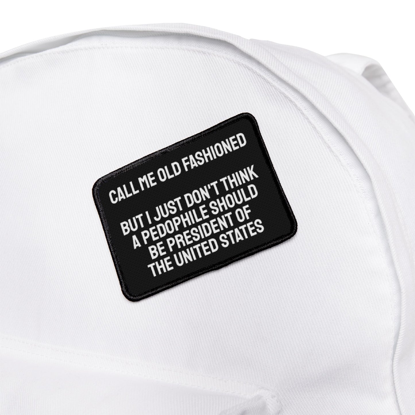 Call Me Old Fashioned But I Just Don't Think A Pedophile Should Be President Of The United States - Iron-On Patch