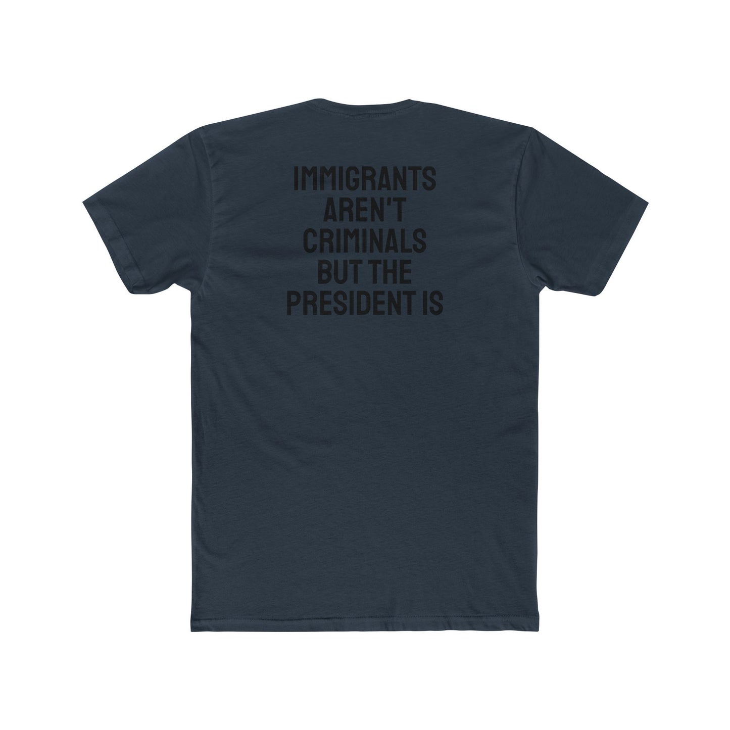 Immigrants Aren't Criminals But The President Is - Unisex Cotton Crew Tee