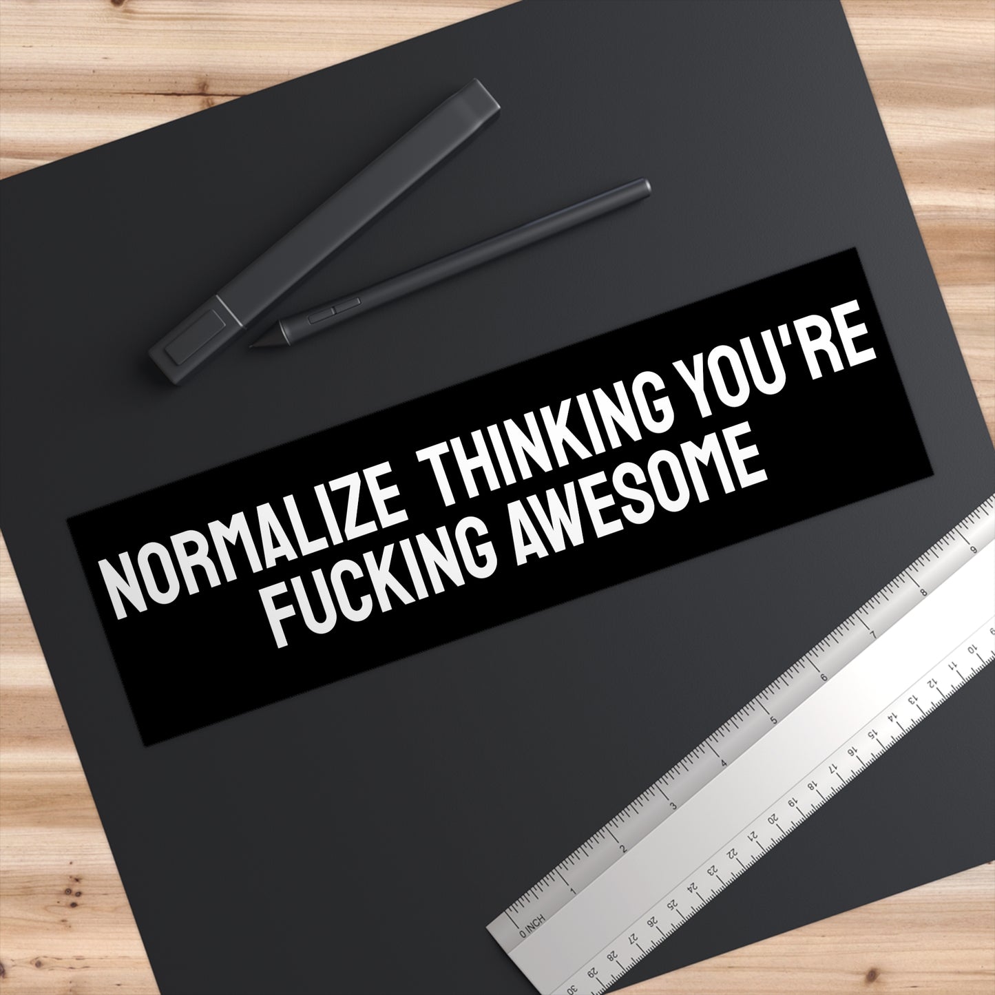 Normalize Thinking You're Fucking Awesome - Bumper Sticker